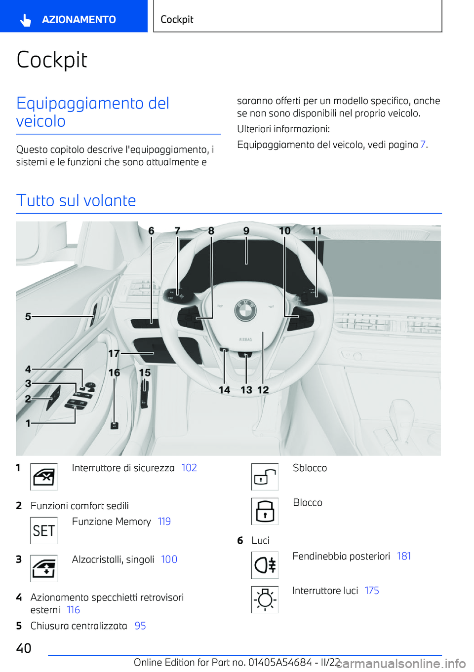 BMW I4 2022  Libretti Di Uso E manutenzione (in Italian) CockpitEquipaggiamento del
veicolo
Questo capitolo descrive l