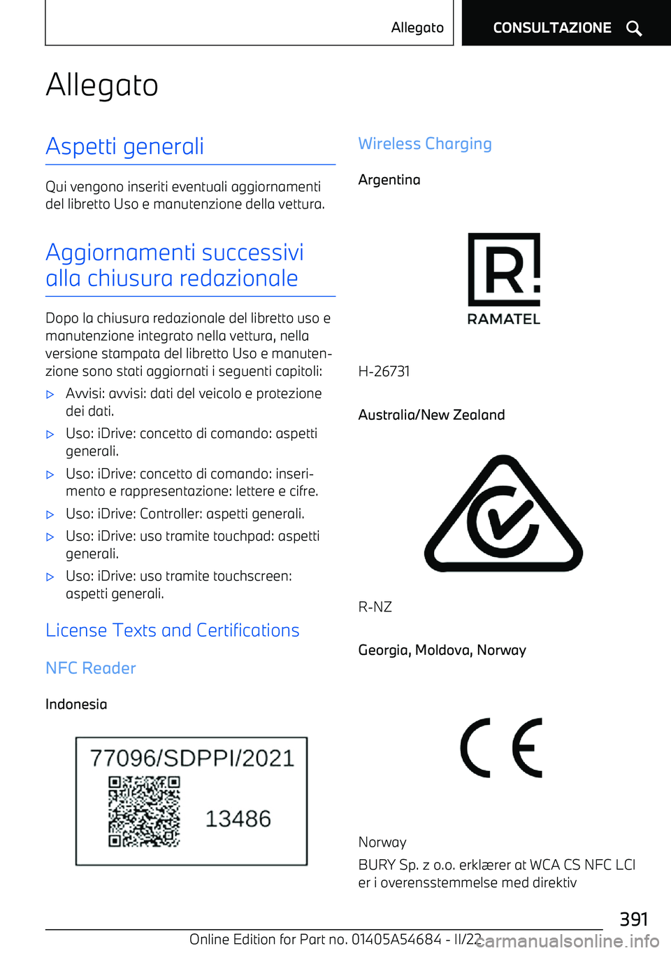BMW I4 2022  Libretti Di Uso E manutenzione (in Italian) AllegatoAspetti generali
Qui vengono inseriti eventuali aggiornamenti
del libretto Uso e manutenzione della vettura.
Aggiornamenti successivi
alla chiusura redazionale
Dopo la chiusura redazionale del