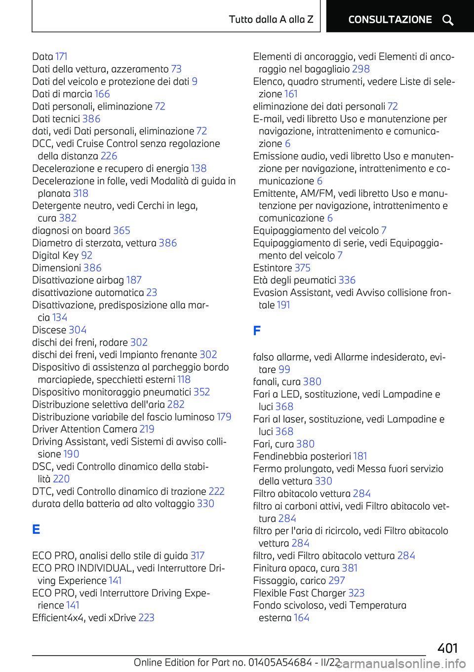 BMW I4 2022  Libretti Di Uso E manutenzione (in Italian) Data 171 
Dati della vettura, azzeramento  73 
Dati del veicolo e protezione dei dati  9 
Dati di marcia  166 
Dati personali, eliminazione  72 
Dati tecnici  386 
dati, vedi Dati personali, eliminazi