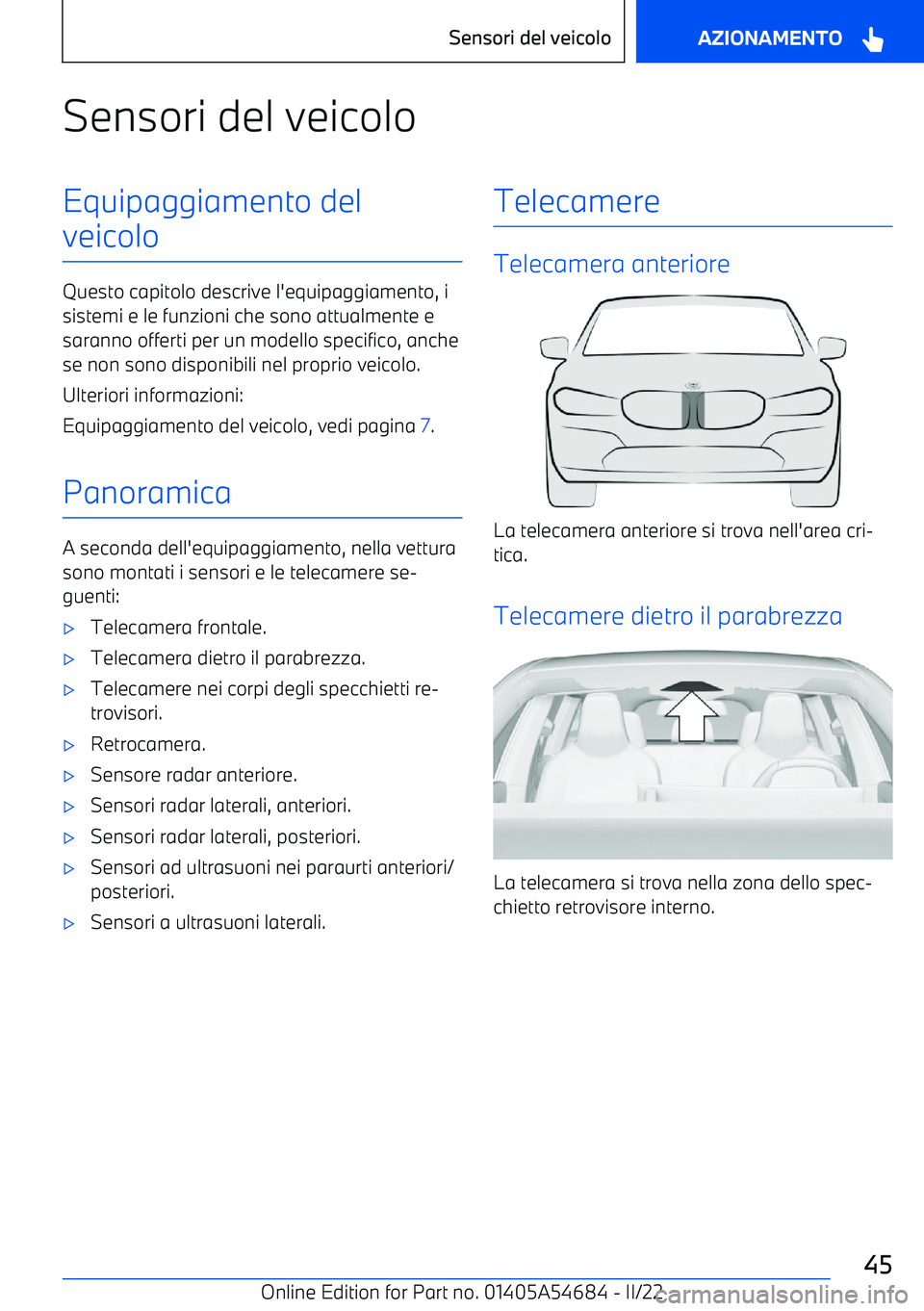 BMW I4 2022 Libretti Di Uso E manutenzione (in Italian) Sensori del veicoloEquipaggiamento del
veicolo
Questo capitolo descrive l BMW I4 2022 Libretti Di Uso E manutenzione (in Italian) Sensori del veicoloEquipaggiamento del
veicolo
Questo capitolo descrive l