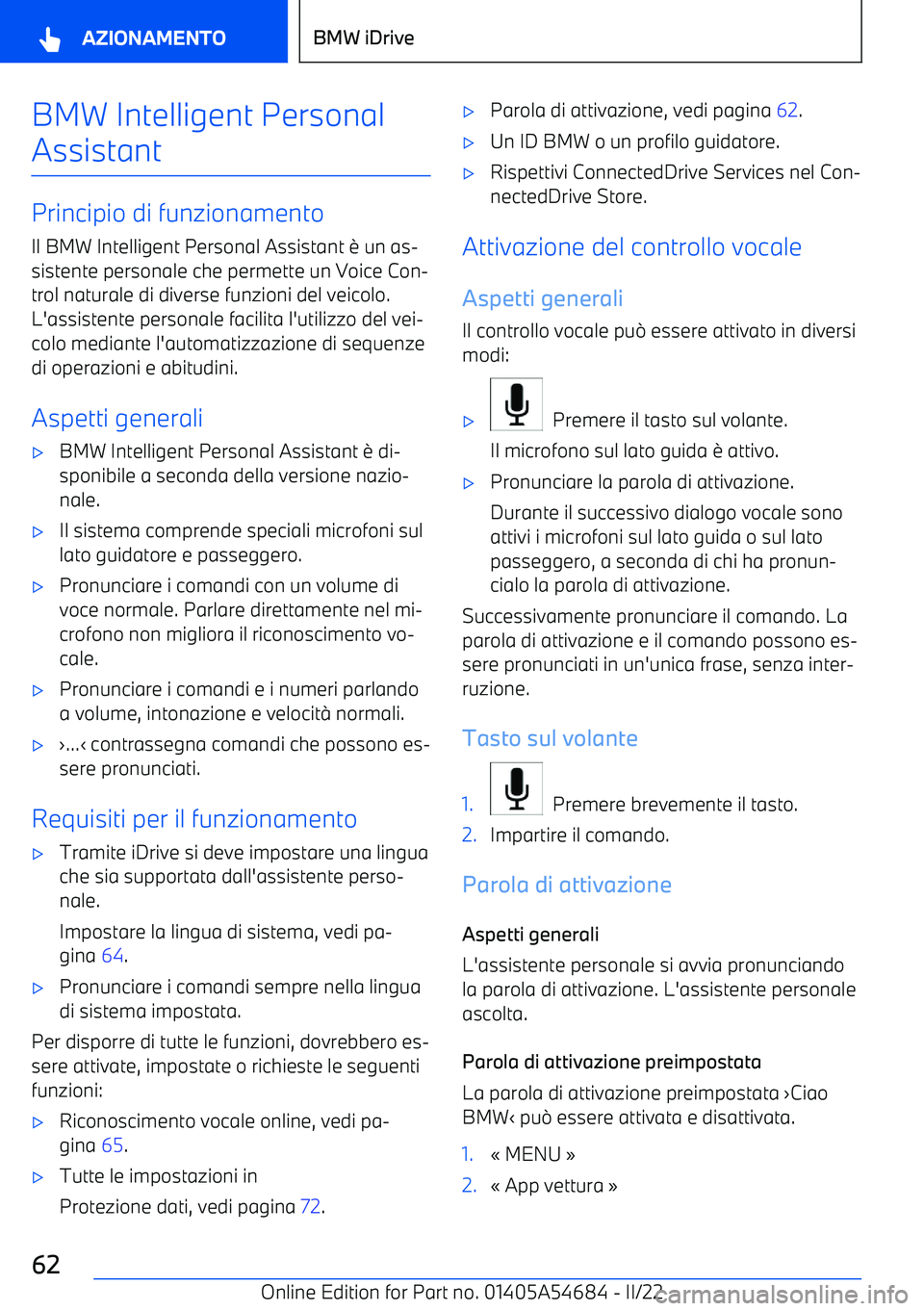 BMW I4 2022  Libretti Di Uso E manutenzione (in Italian) BMW Intelligent Personal
Assistant
Principio di funzionamento Il BMW Intelligent Personal Assistant 