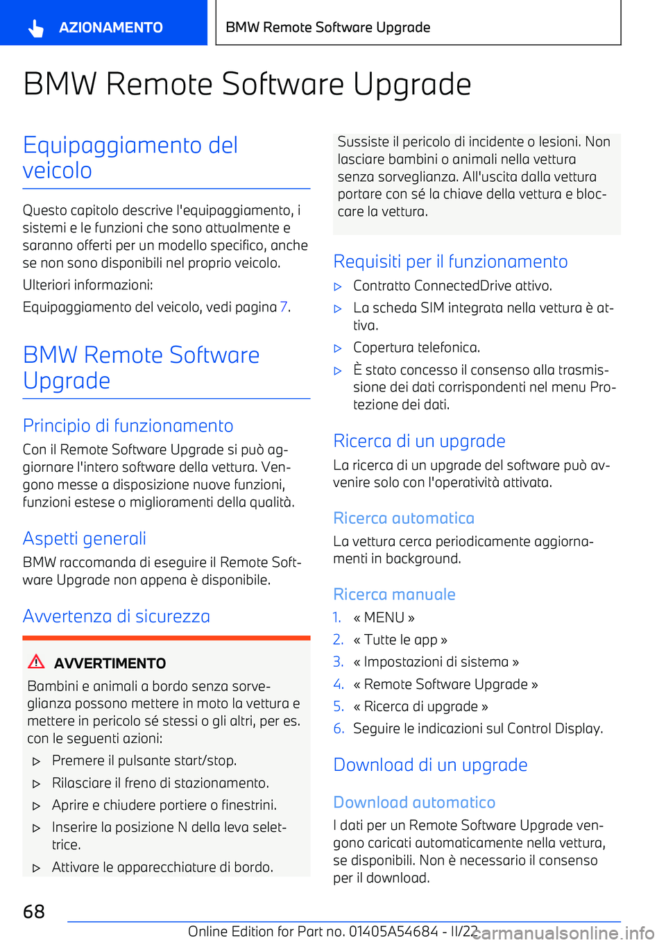 BMW I4 2022  Libretti Di Uso E manutenzione (in Italian) BMW Remote Software UpgradeEquipaggiamento del
veicolo
Questo capitolo descrive l