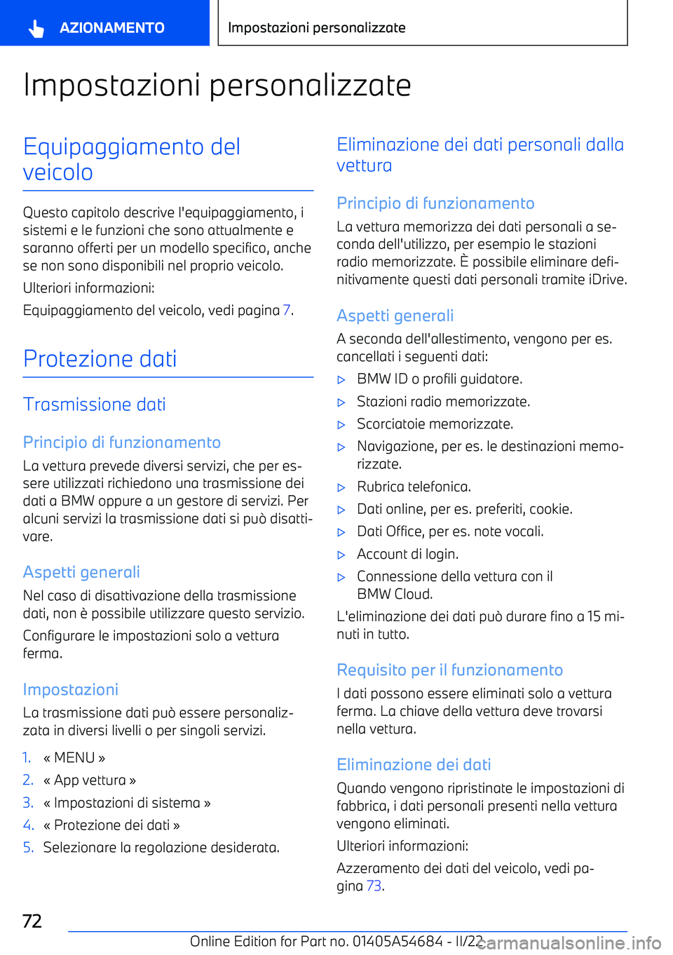 BMW I4 2022  Libretti Di Uso E manutenzione (in Italian) Impostazioni personalizzateEquipaggiamento del
veicolo
Questo capitolo descrive l