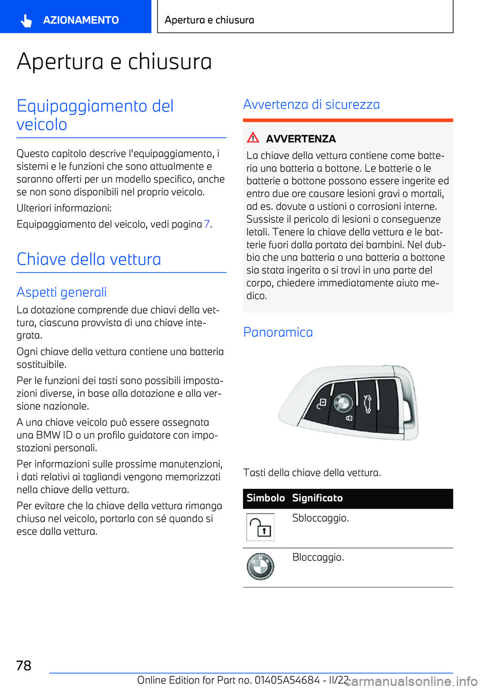 BMW I4 2022  Libretti Di Uso E manutenzione (in Italian) Apertura e chiusuraEquipaggiamento del
veicolo
Questo capitolo descrive l