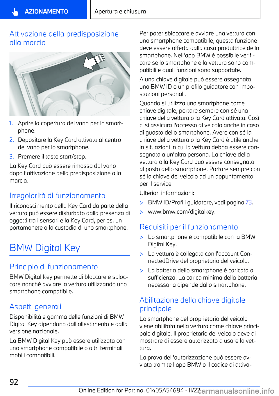 BMW I4 2022 Libretti Di Uso E manutenzione (in Italian) Attivazione della predisposizione
alla marcia1.Aprire la copertura del vano per lo smart BMW I4 2022 Libretti Di Uso E manutenzione (in Italian) Attivazione della predisposizione
alla marcia1.Aprire la copertura del vano per lo smart