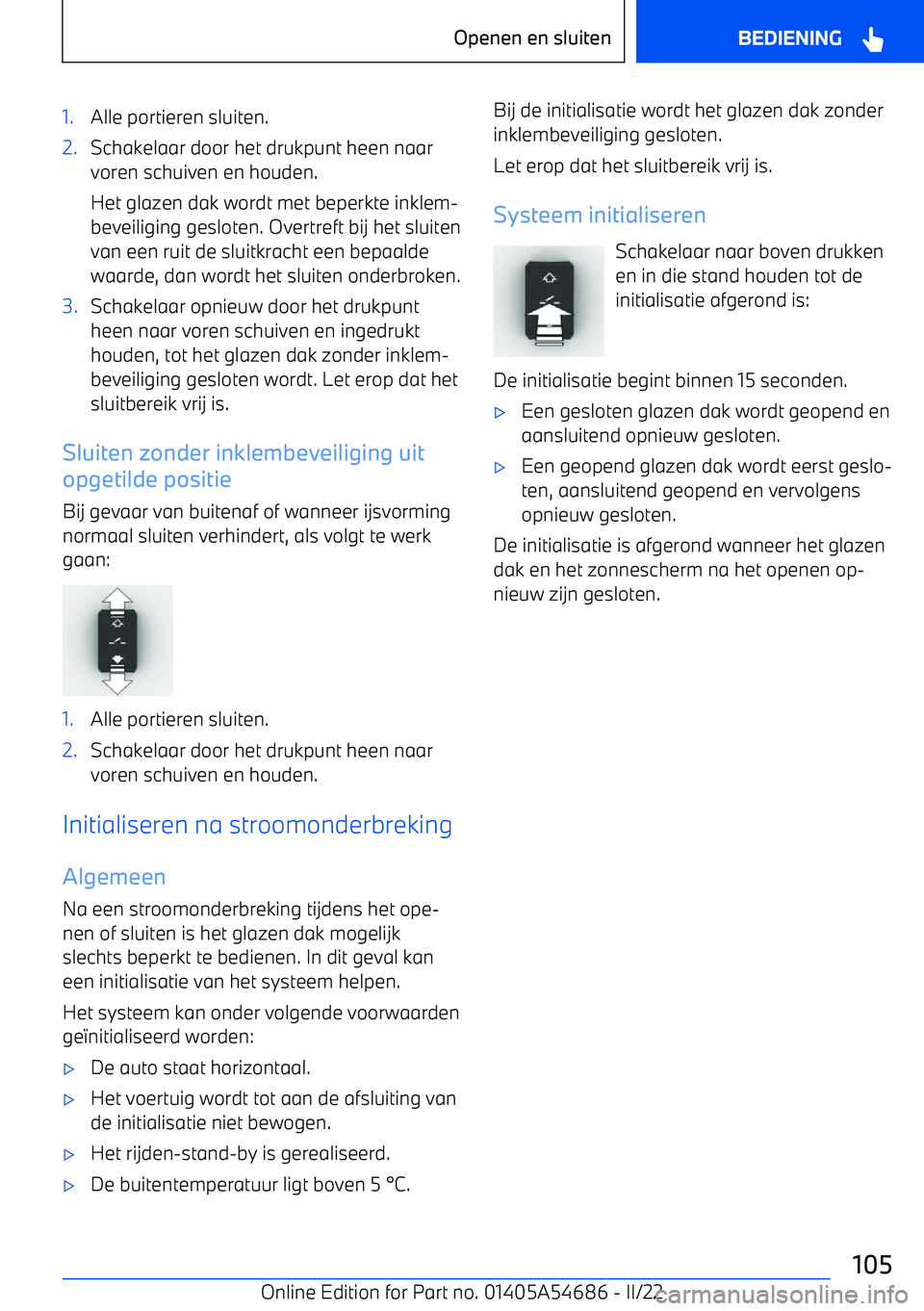 BMW I4 2022 Instructieboekjes (in Dutch) 1.Alle portieren sluiten.2.Schakelaar door het drukpunt heen naar
voren schuiven en houden.
Het glazen dak wordt met beperkte inklem BMW I4 2022 Instructieboekjes (in Dutch) 1.Alle portieren sluiten.2.Schakelaar door het drukpunt heen naar
voren schuiven en houden.
Het glazen dak wordt met beperkte inklem