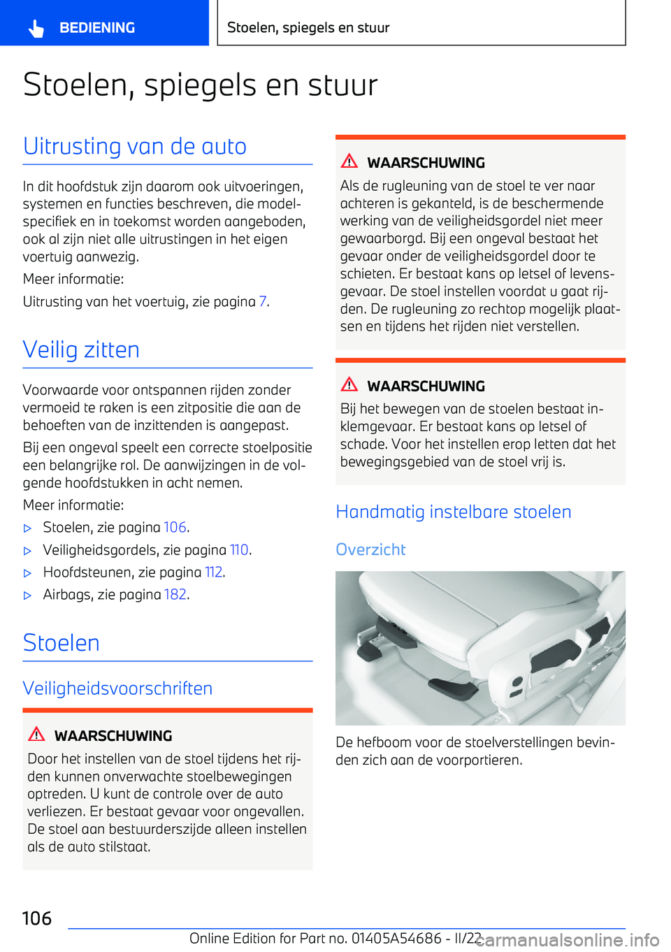 BMW I4 2022  Instructieboekjes (in Dutch) Stoelen, spiegels en stuurUitrusting van de auto
In dit hoofdstuk zijn daarom ook uitvoeringen,systemen en functies beschreven, die model