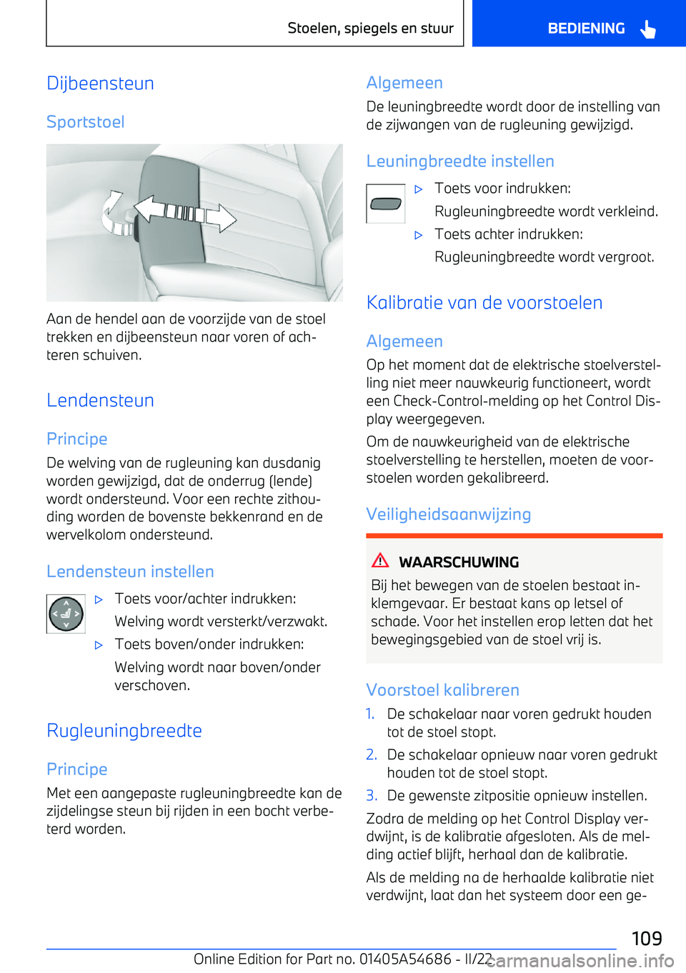 BMW I4 2022 Instructieboekjes (in Dutch) DijbeensteunSportstoel
Aan de hendel aan de voorzijde van de stoeltrekken en dijbeensteun naar voren of ach BMW I4 2022 Instructieboekjes (in Dutch) DijbeensteunSportstoel
Aan de hendel aan de voorzijde van de stoeltrekken en dijbeensteun naar voren of ach