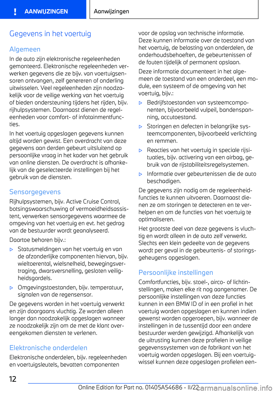 BMW I4 2022 Instructieboekjes (in Dutch) Gegevens in het voertuig
Algemeen In de auto zijn elektronische regeleenheden
gemonteerd. Elektronische regeleenheden ver BMW I4 2022 Instructieboekjes (in Dutch) Gegevens in het voertuig
Algemeen In de auto zijn elektronische regeleenheden
gemonteerd. Elektronische regeleenheden ver
