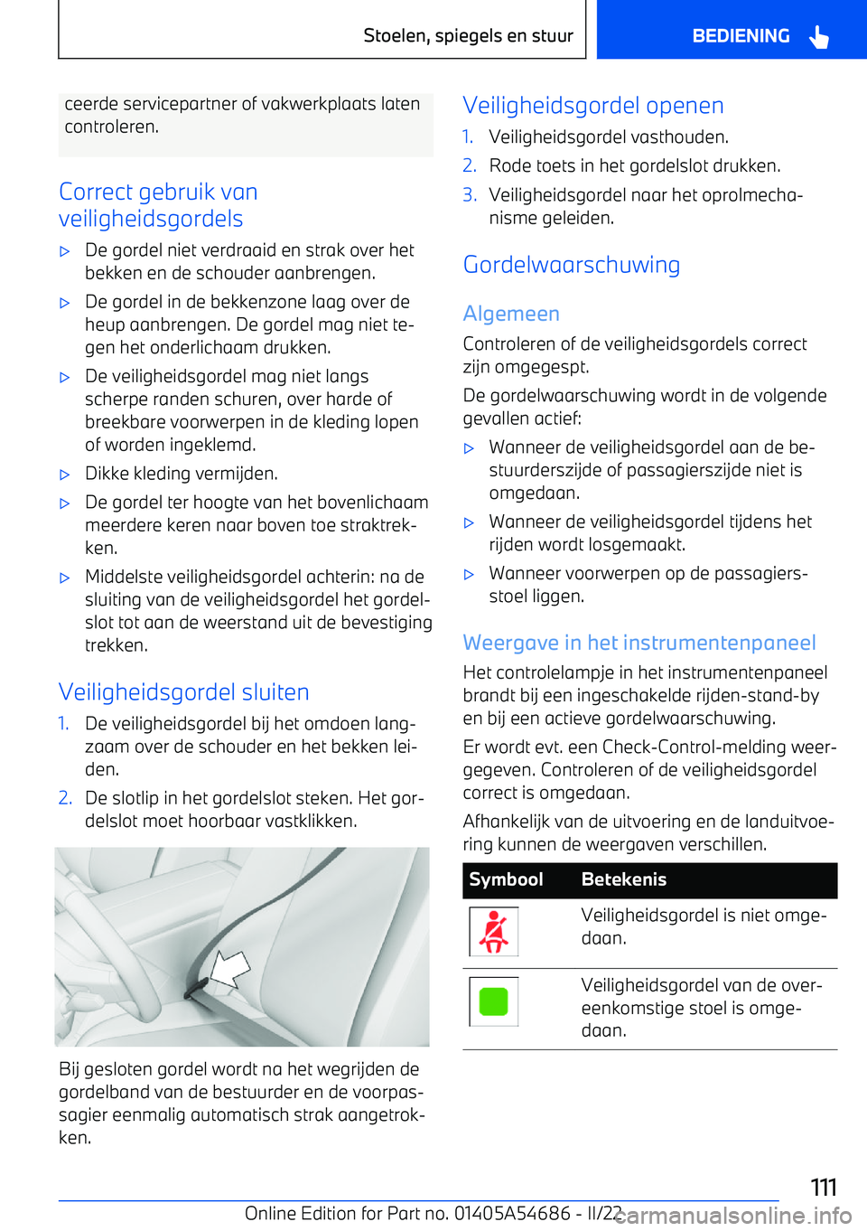 BMW I4 2022 Instructieboekjes (in Dutch) ceerde servicepartner of vakwerkplaats laten
controleren.
Correct gebruik van
veiligheidsgordels BMW I4 2022 Instructieboekjes (in Dutch) ceerde servicepartner of vakwerkplaats laten
controleren.
Correct gebruik van
veiligheidsgordels