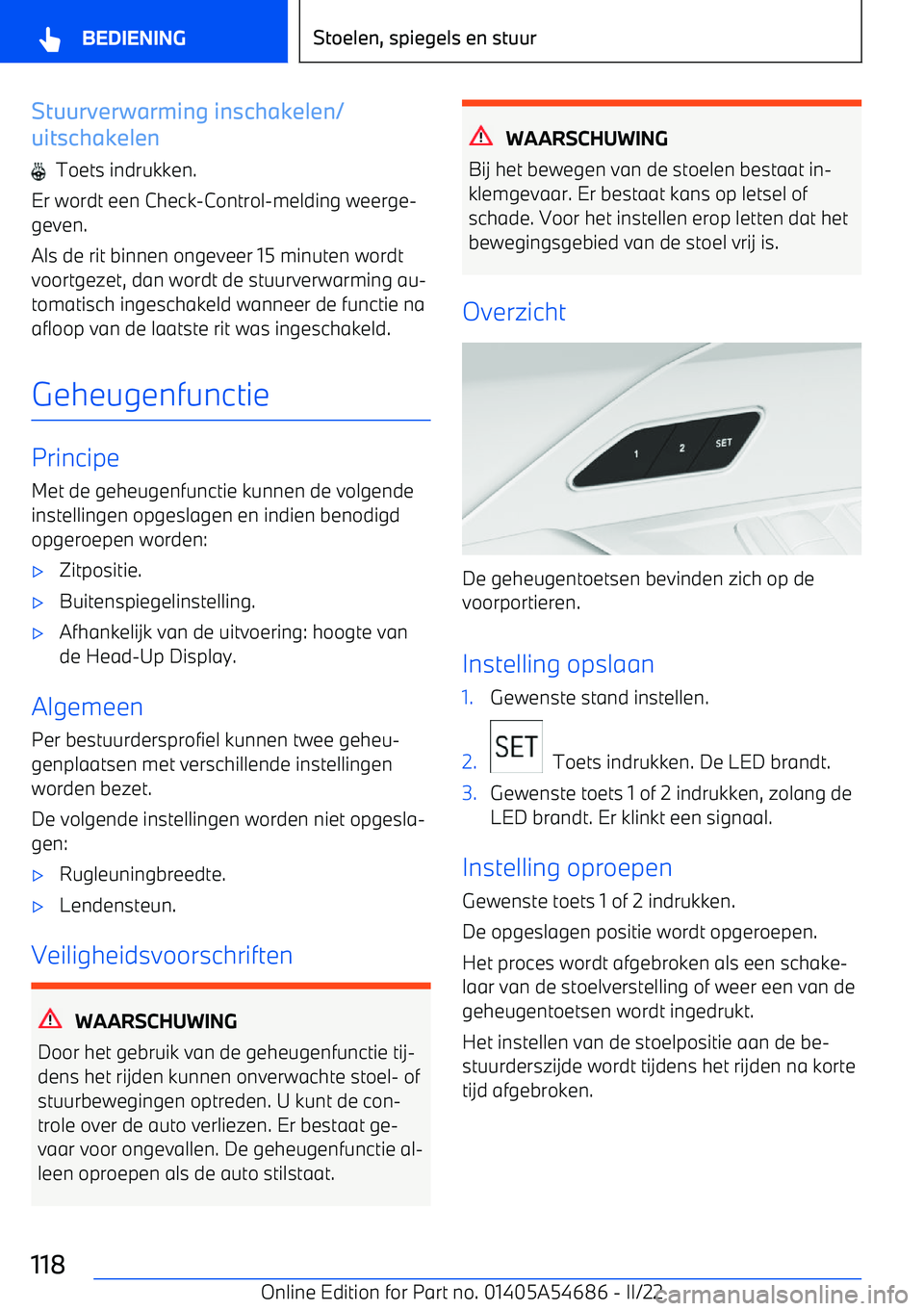 BMW I4 2022  Instructieboekjes (in Dutch) Stuurverwarming inschakelen/
uitschakelen
  Toets indrukken.
Er wordt een Check