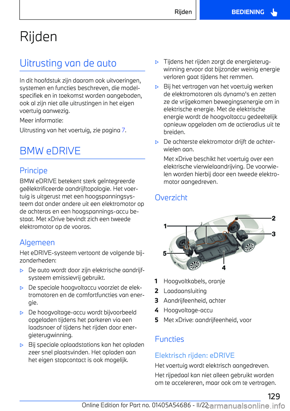 BMW I4 2022 Instructieboekjes (in Dutch) RijdenUitrusting van de auto
In dit hoofdstuk zijn daarom ook uitvoeringen,systemen en functies beschreven, die model BMW I4 2022 Instructieboekjes (in Dutch) RijdenUitrusting van de auto
In dit hoofdstuk zijn daarom ook uitvoeringen,systemen en functies beschreven, die model