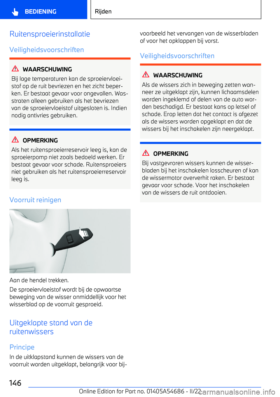 BMW I4 2022 Instructieboekjes (in Dutch) RuitensproeierinstallatieVeiligheidsvoorschriften
WAARSCHUWING
Bij lage temperaturen kan de sproeiervloei BMW I4 2022 Instructieboekjes (in Dutch) RuitensproeierinstallatieVeiligheidsvoorschriften
WAARSCHUWING
Bij lage temperaturen kan de sproeiervloei