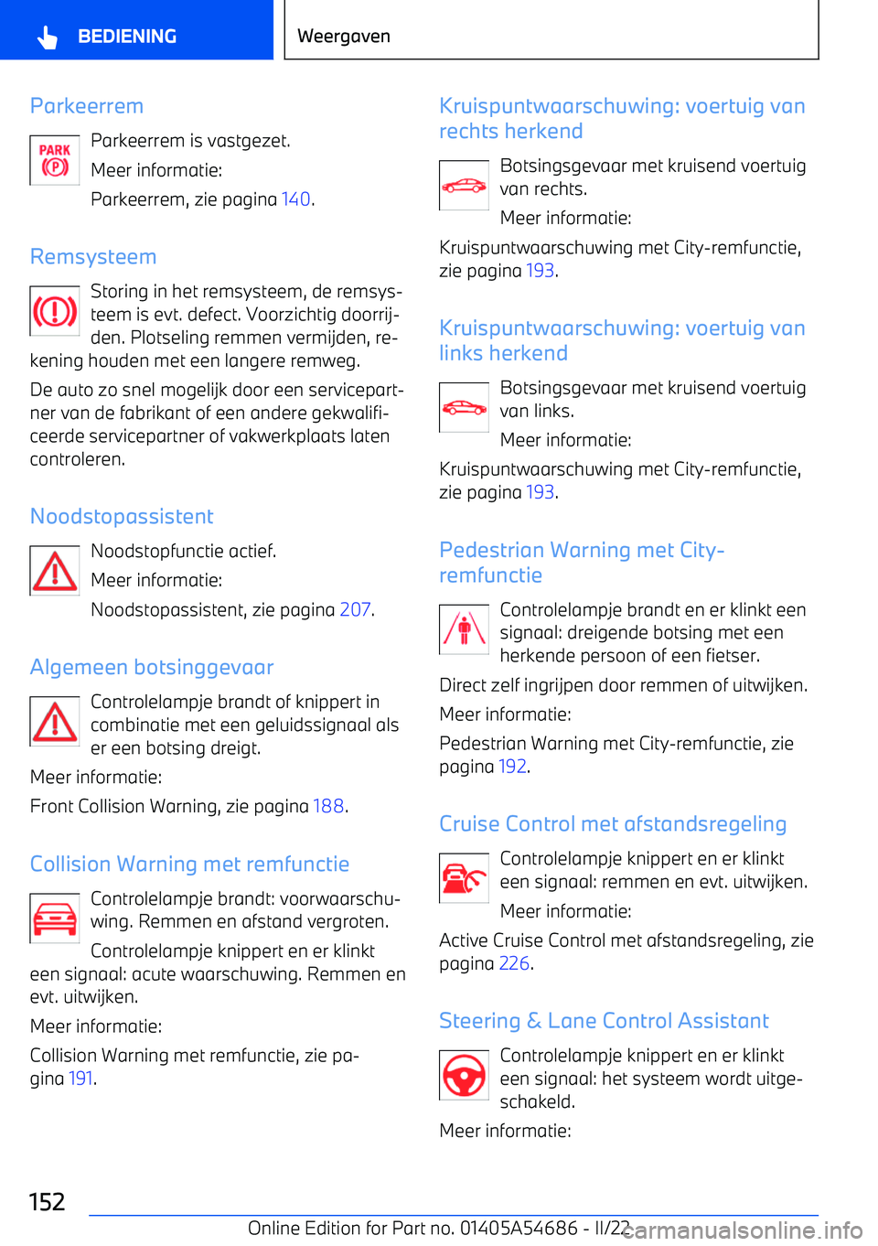 BMW I4 2022 Instructieboekjes (in Dutch) ParkeerremParkeerrem is vastgezet.
Meer informatie:
Parkeerrem, zie pagina 140.
Remsysteem Storing in het remsysteem, de remsys BMW I4 2022 Instructieboekjes (in Dutch) ParkeerremParkeerrem is vastgezet.
Meer informatie:
Parkeerrem, zie pagina 140.
Remsysteem Storing in het remsysteem, de remsys
