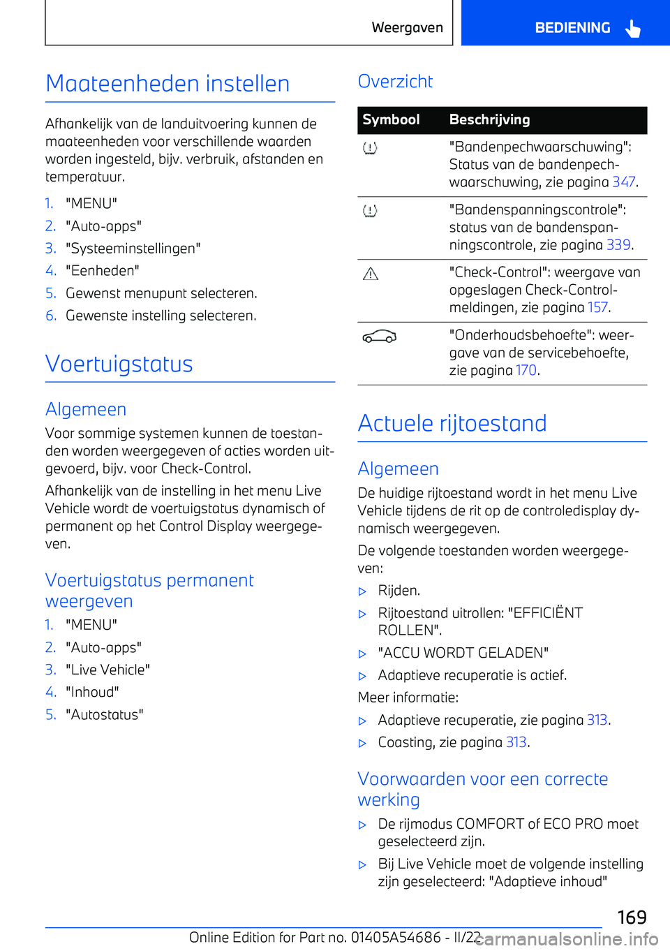 BMW I4 2022  Instructieboekjes (in Dutch) Maateenheden instellen
Afhankelijk van de landuitvoering kunnen de
maateenheden voor verschillende waarden worden ingesteld, bijv. verbruik, afstanden entemperatuur.
1."MENU"2."Auto