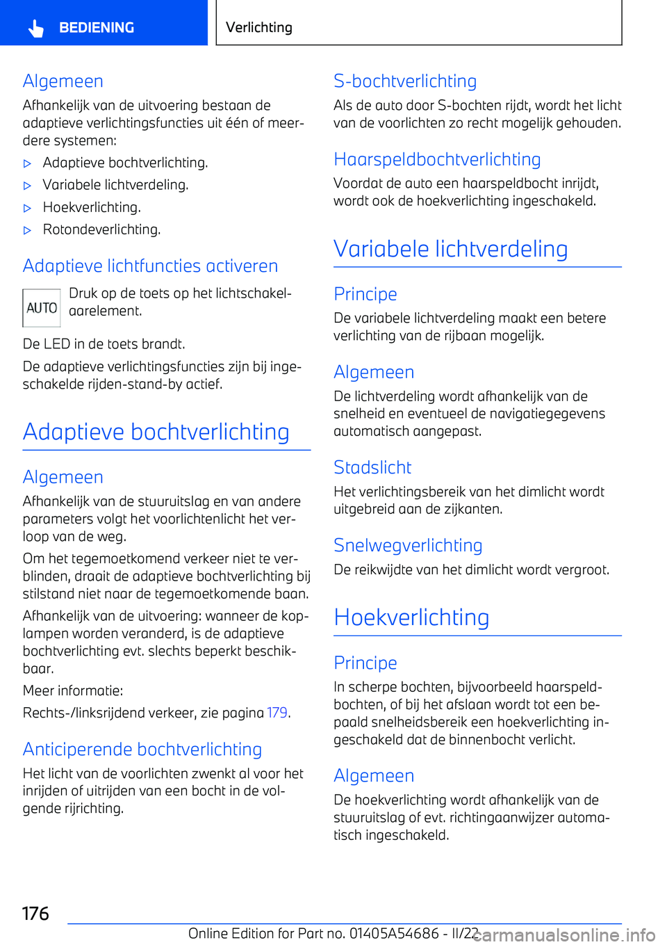 BMW I4 2022 Instructieboekjes (in Dutch) Algemeen
Afhankelijk van de uitvoering bestaan de adaptieve verlichtingsfuncties uit BMW I4 2022 Instructieboekjes (in Dutch) Algemeen
Afhankelijk van de uitvoering bestaan de adaptieve verlichtingsfuncties uit
