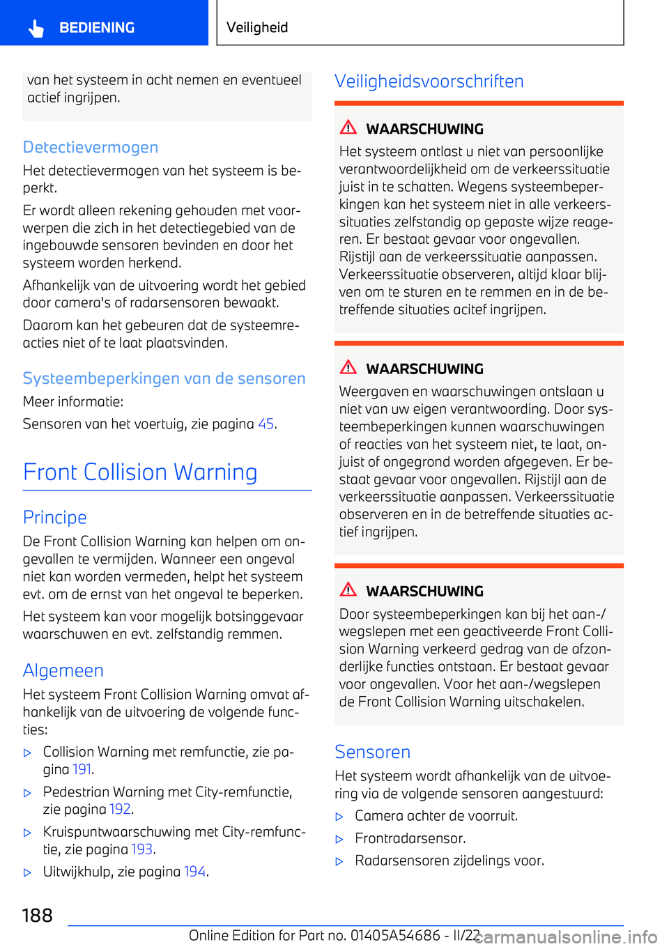 BMW I4 2022 Instructieboekjes (in Dutch) van het systeem in acht nemen en eventueelactief ingrijpen.
Detectievermogen Het detectievermogen van het systeem is be BMW I4 2022 Instructieboekjes (in Dutch) van het systeem in acht nemen en eventueelactief ingrijpen.
Detectievermogen Het detectievermogen van het systeem is be