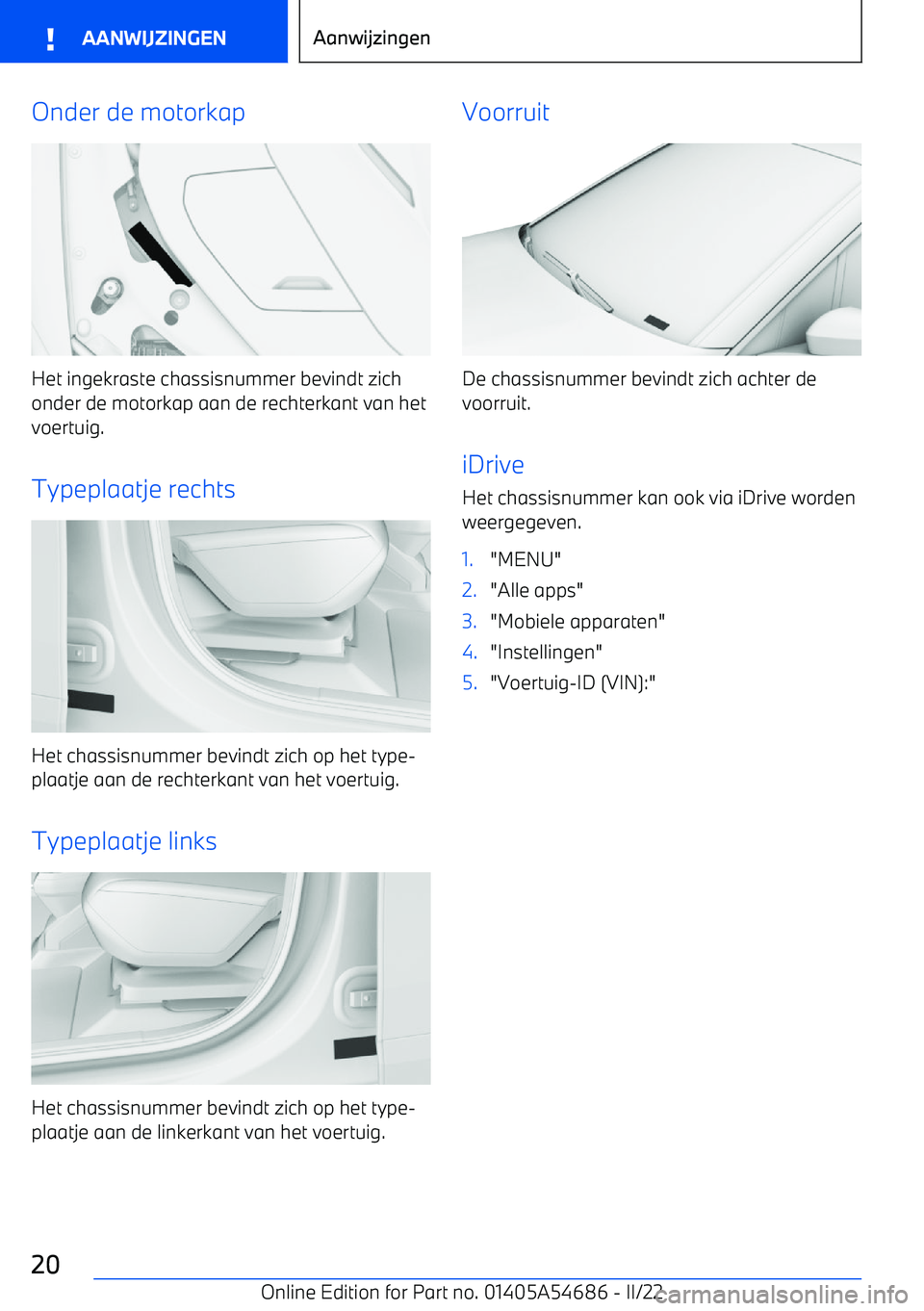 BMW I4 2022 Instructieboekjes (in Dutch) Onder de motorkap
Het ingekraste chassisnummer bevindt zich
onder de motorkap aan de rechterkant van het voertuig.
Typeplaatje rechts
Het chassisnummer bevindt zich op het type BMW I4 2022 Instructieboekjes (in Dutch) Onder de motorkap
Het ingekraste chassisnummer bevindt zich
onder de motorkap aan de rechterkant van het voertuig.
Typeplaatje rechts
Het chassisnummer bevindt zich op het type