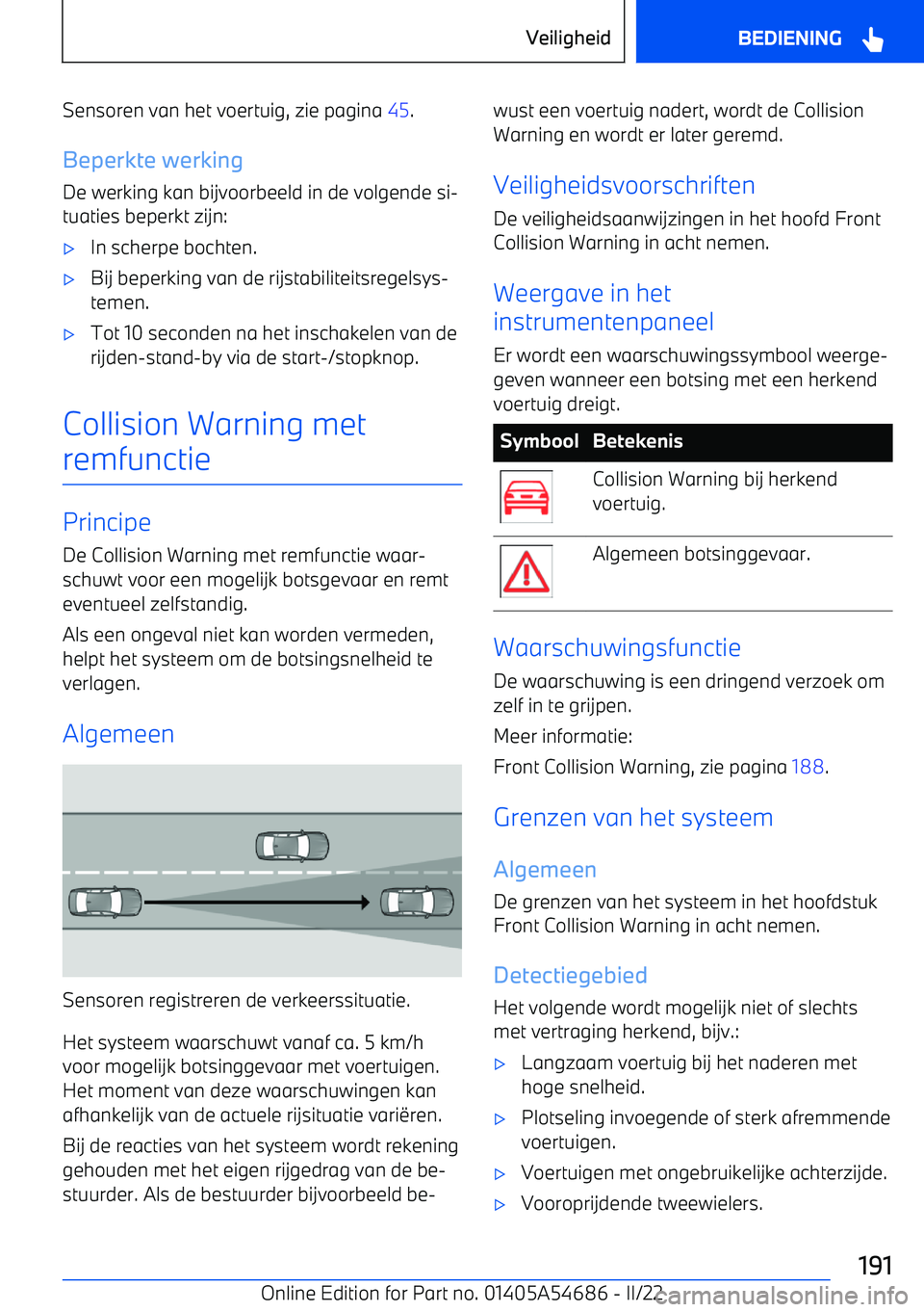 BMW I4 2022 Instructieboekjes (in Dutch) Sensoren van het voertuig, zie pagina 45.
Beperkte werking
De werking kan bijvoorbeeld in de volgende si BMW I4 2022 Instructieboekjes (in Dutch) Sensoren van het voertuig, zie pagina 45.
Beperkte werking
De werking kan bijvoorbeeld in de volgende si