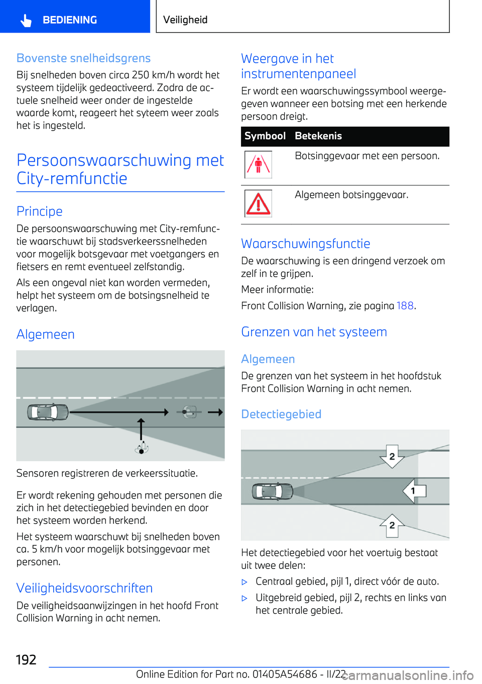 BMW I4 2022 Instructieboekjes (in Dutch) Bovenste snelheidsgrensBij snelheden boven circa 250 km/h wordt het
systeem tijdelijk gedeactiveerd. Zodra de ac BMW I4 2022 Instructieboekjes (in Dutch) Bovenste snelheidsgrensBij snelheden boven circa 250 km/h wordt het
systeem tijdelijk gedeactiveerd. Zodra de ac