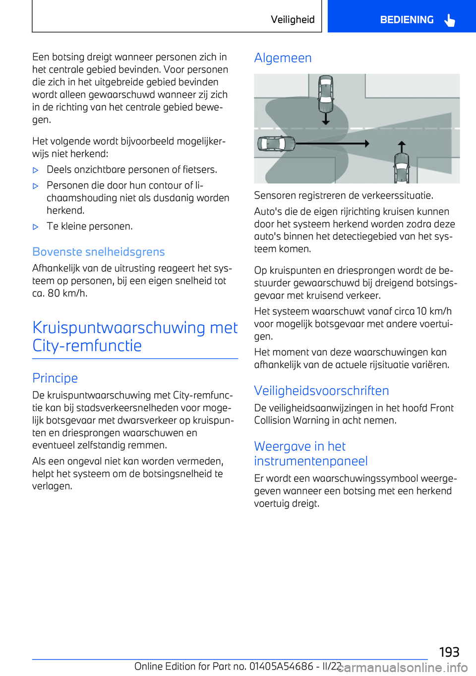 BMW I4 2022  Instructieboekjes (in Dutch) Een botsing dreigt wanneer personen zich inhet centrale gebied bevinden. Voor personen
die zich in het uitgebreide gebied bevinden
wordt alleen gewaarschuwd wanneer zij zich
in de richting van het cen