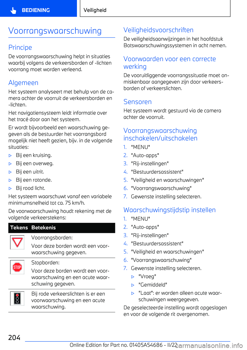 BMW I4 2022 Instructieboekjes (in Dutch) Voorrangswaarschuwing
PrincipeDe voorrangswaarschuwing helpt in situatieswaarbij volgens de verkeersborden of BMW I4 2022 Instructieboekjes (in Dutch) Voorrangswaarschuwing
PrincipeDe voorrangswaarschuwing helpt in situatieswaarbij volgens de verkeersborden of