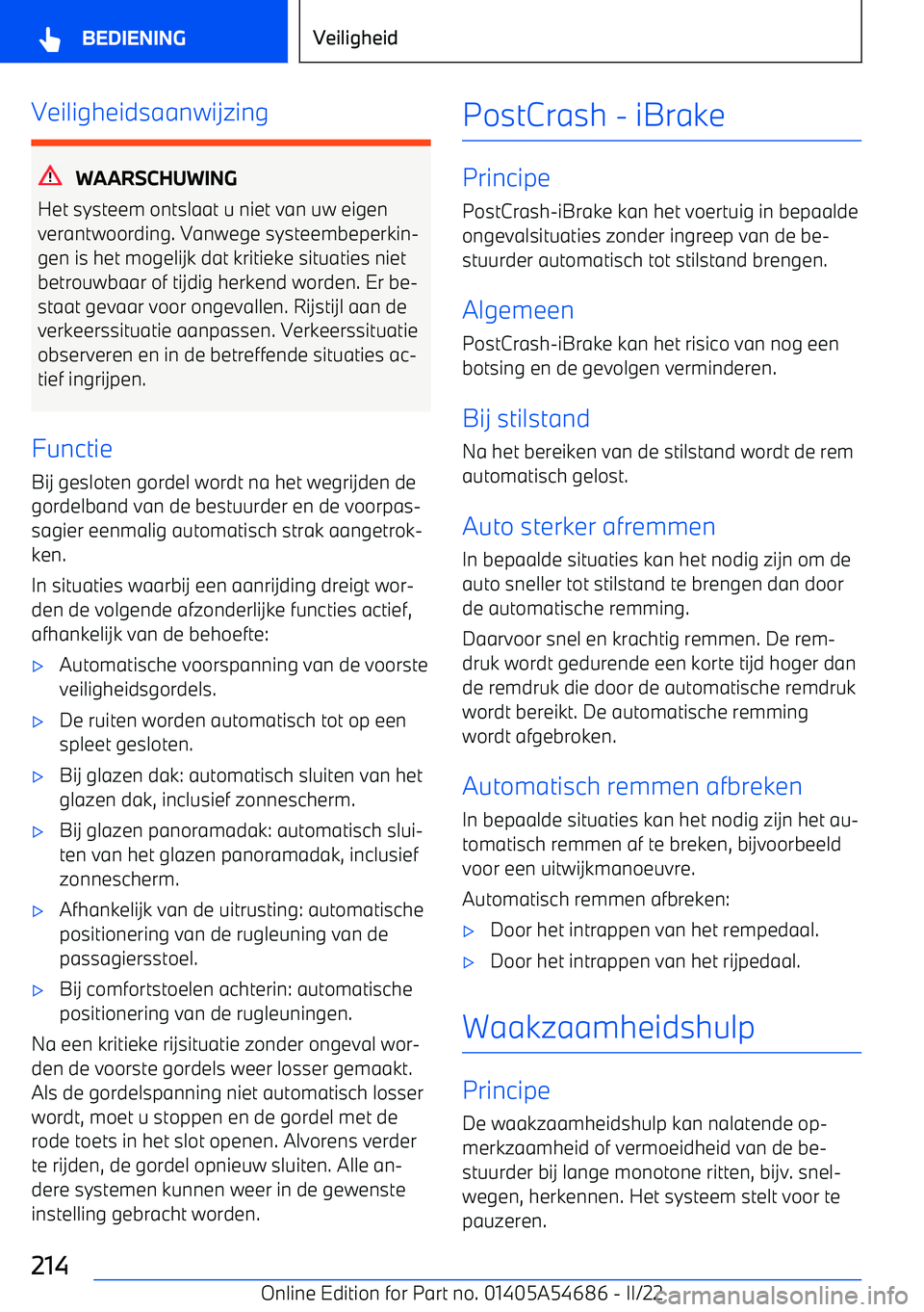 BMW I4 2022  Instructieboekjes (in Dutch) Veiligheidsaanwijzing
WAARSCHUWING
Het systeem ontslaat u niet van uw eigen
verantwoording. Vanwege systeembeperkin