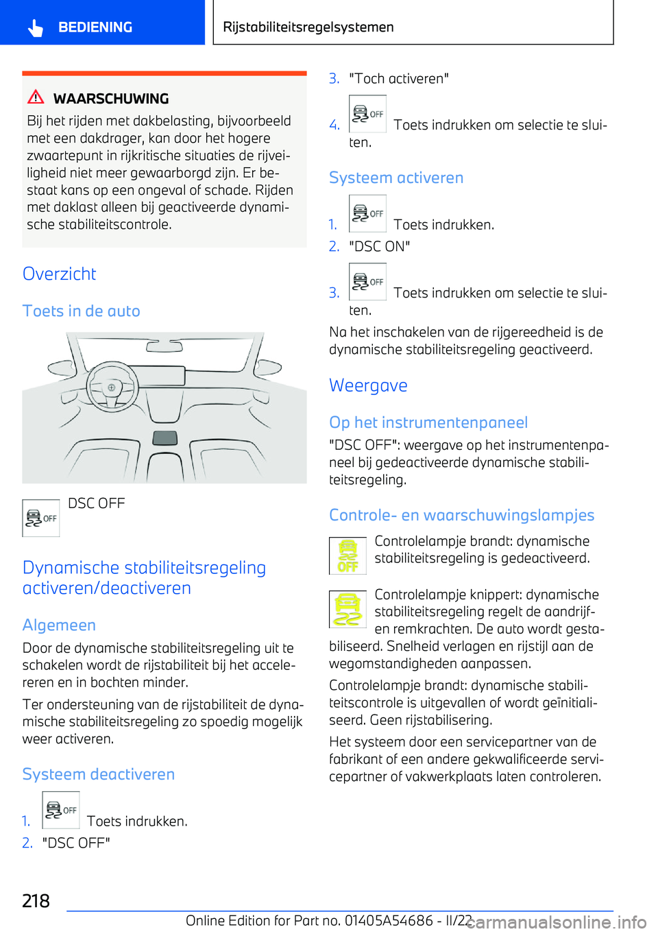BMW I4 2022  Instructieboekjes (in Dutch) WAARSCHUWING
Bij het rijden met dakbelasting, bijvoorbeeld met een dakdrager, kan door het hogere
zwaartepunt in rijkritische situaties de rijvei