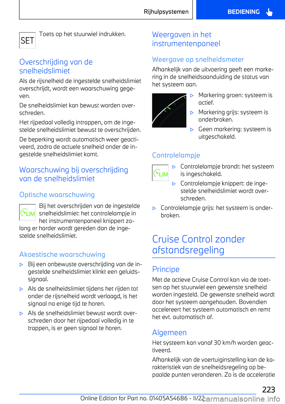 BMW I4 2022  Instructieboekjes (in Dutch) Toets op het stuurwiel indrukken.
Overschrijding van de
snelheidslimiet
Als de rijsnelheid de ingestelde snelheidslimiet
overschrijdt, wordt een waarschuwing gege