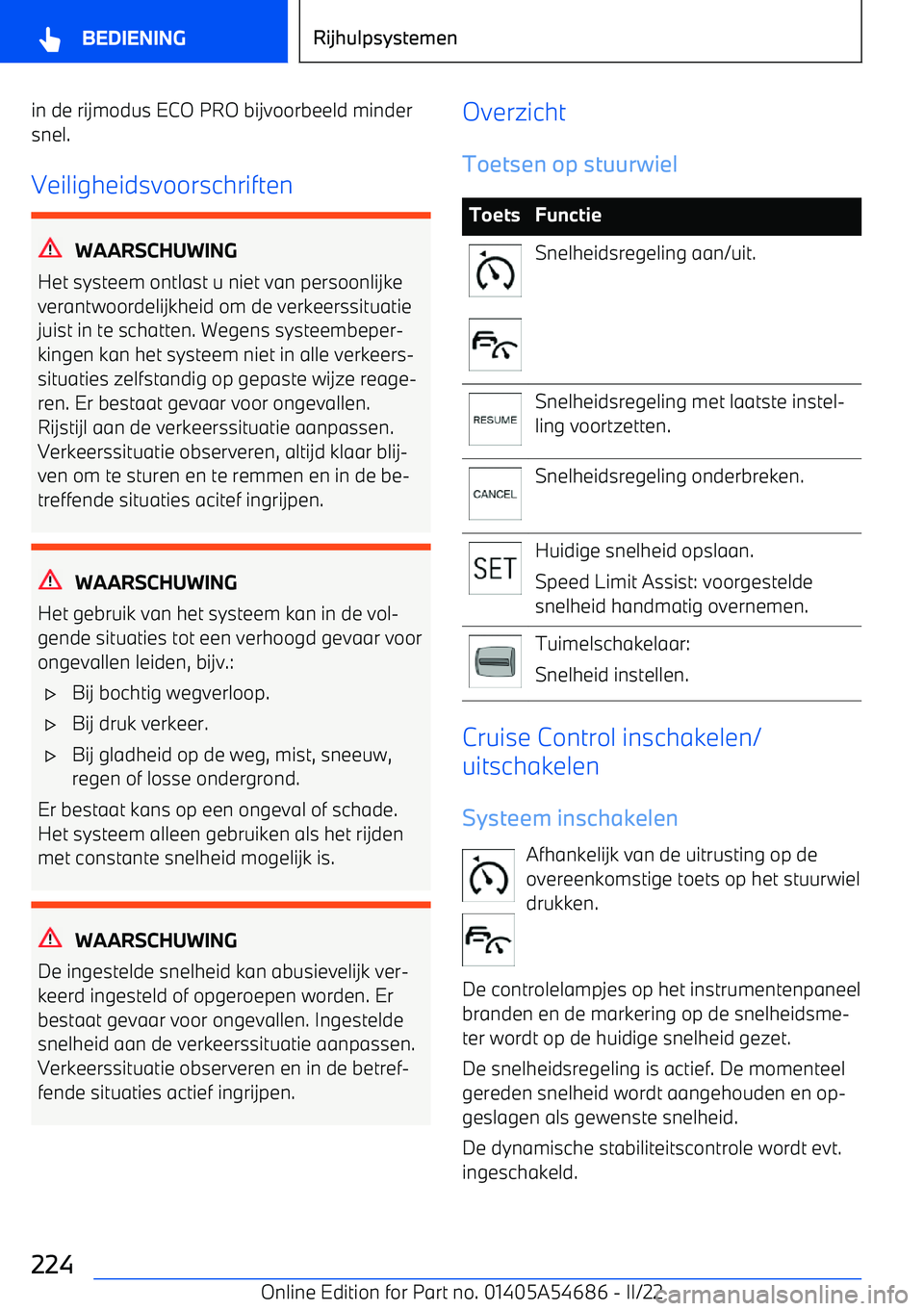 BMW I4 2022 Instructieboekjes (in Dutch) in de rijmodus ECO PRO bijvoorbeeld mindersnel.
Veiligheidsvoorschriften
WAARSCHUWING
Het systeem ontlast u niet van persoonlijke
verantwoordelijkheid om de verkeerssituatie
juist in te schatten. Wege BMW I4 2022 Instructieboekjes (in Dutch) in de rijmodus ECO PRO bijvoorbeeld mindersnel.
Veiligheidsvoorschriften
WAARSCHUWING
Het systeem ontlast u niet van persoonlijke
verantwoordelijkheid om de verkeerssituatie
juist in te schatten. Wege