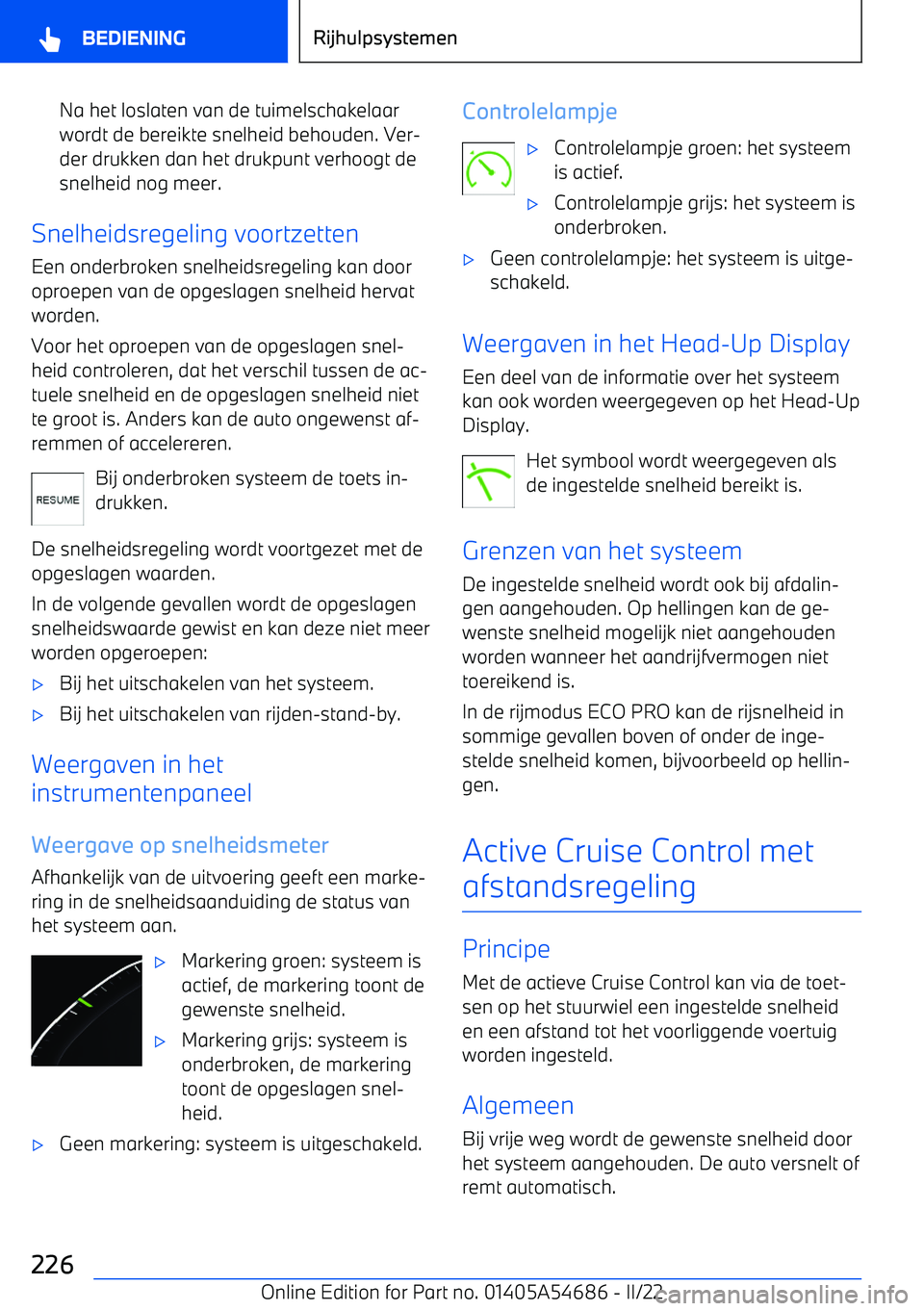 BMW I4 2022  Instructieboekjes (in Dutch) Na het loslaten van de tuimelschakelaarwordt de bereikte snelheid behouden. Ver