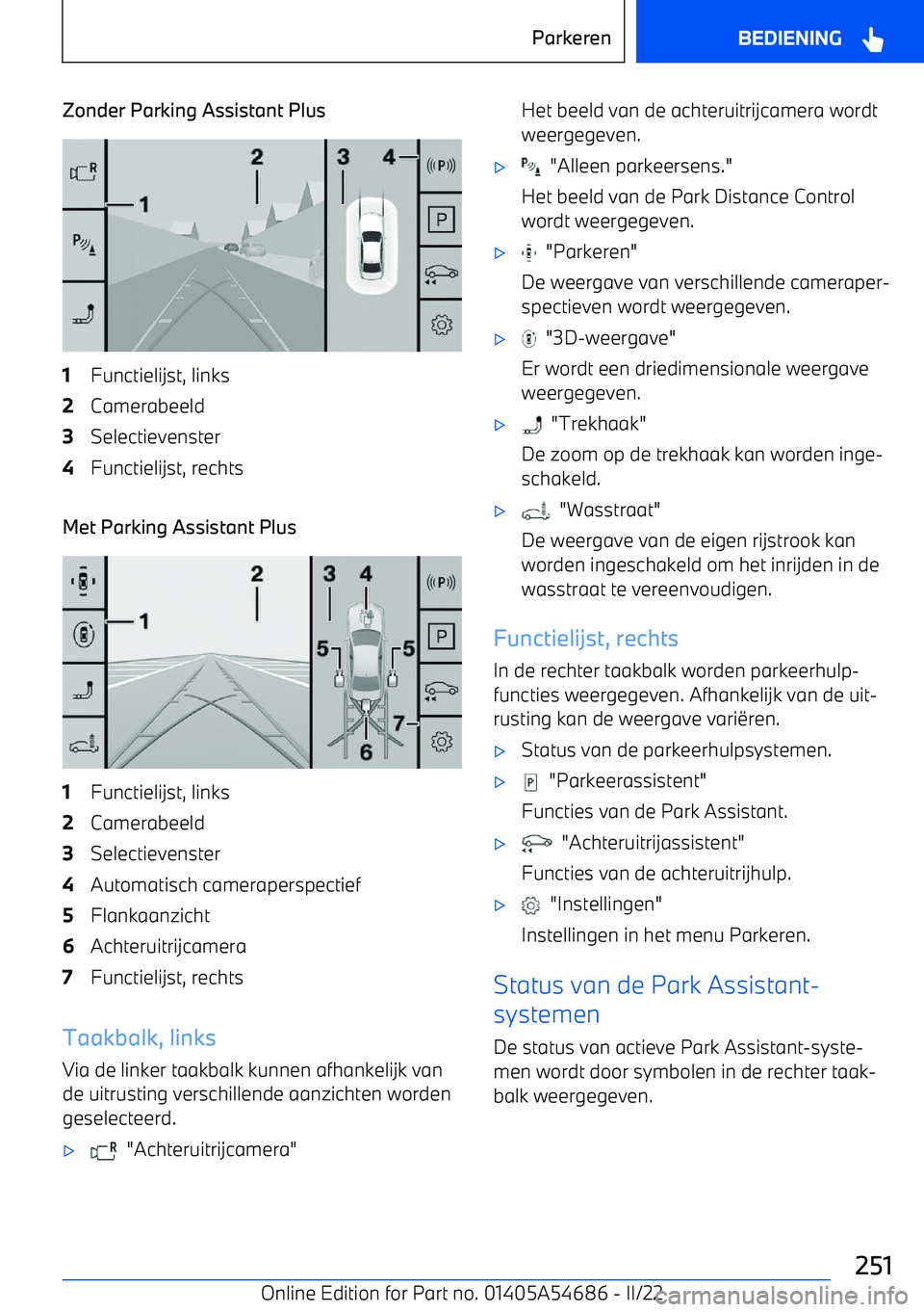 BMW I4 2022  Instructieboekjes (in Dutch) Zonder Parking Assistant Plus1Functielijst, links2Camerabeeld3Selectievenster4Functielijst, rechts
Met Parking Assistant Plus
1Functielijst, links2Camerabeeld3Selectievenster4Automatisch cameraperspec