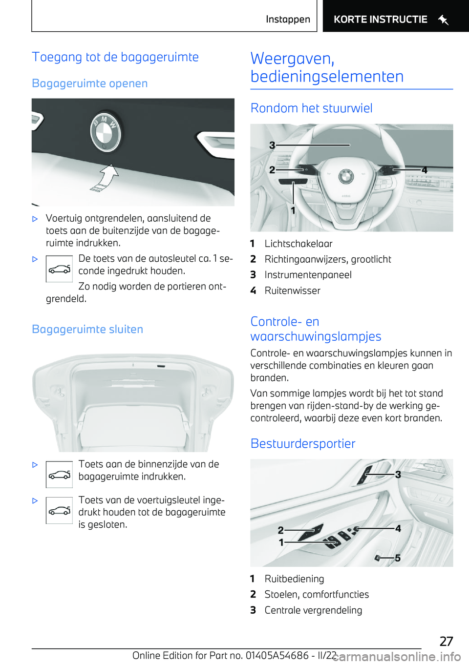 BMW I4 2022 Instructieboekjes (in Dutch) Toegang tot de bagageruimte
Bagageruimte openen BMW I4 2022 Instructieboekjes (in Dutch) Toegang tot de bagageruimte
Bagageruimte openen