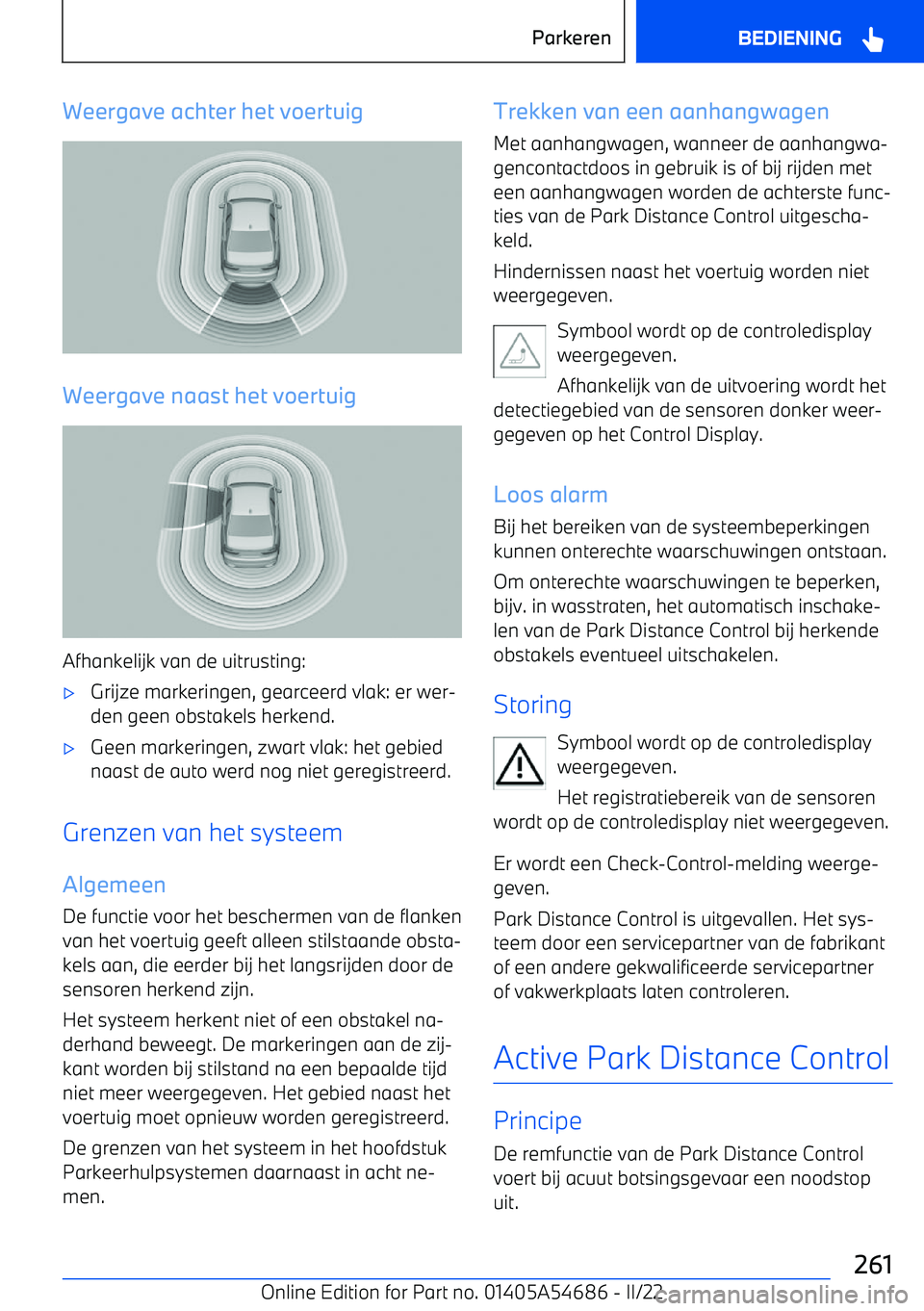 BMW I4 2022  Instructieboekjes (in Dutch) Weergave achter het voertuig
Weergave naast het voertuig
Afhankelijk van de uitrusting:
