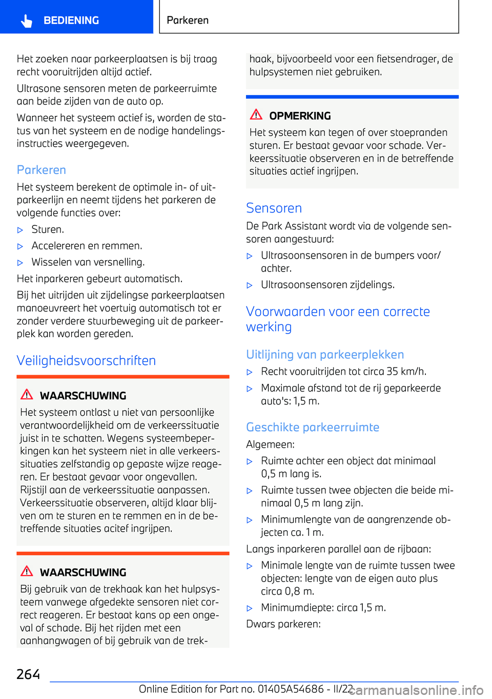 BMW I4 2022 Instructieboekjes (in Dutch) Het zoeken naar parkeerplaatsen is bij traagrecht vooruitrijden altijd actief.
Ultrasone sensoren meten de parkeerruimte
aan beide zijden van de auto op.
Wanneer het systeem actief is, worden de sta BMW I4 2022 Instructieboekjes (in Dutch) Het zoeken naar parkeerplaatsen is bij traagrecht vooruitrijden altijd actief.
Ultrasone sensoren meten de parkeerruimte
aan beide zijden van de auto op.
Wanneer het systeem actief is, worden de sta