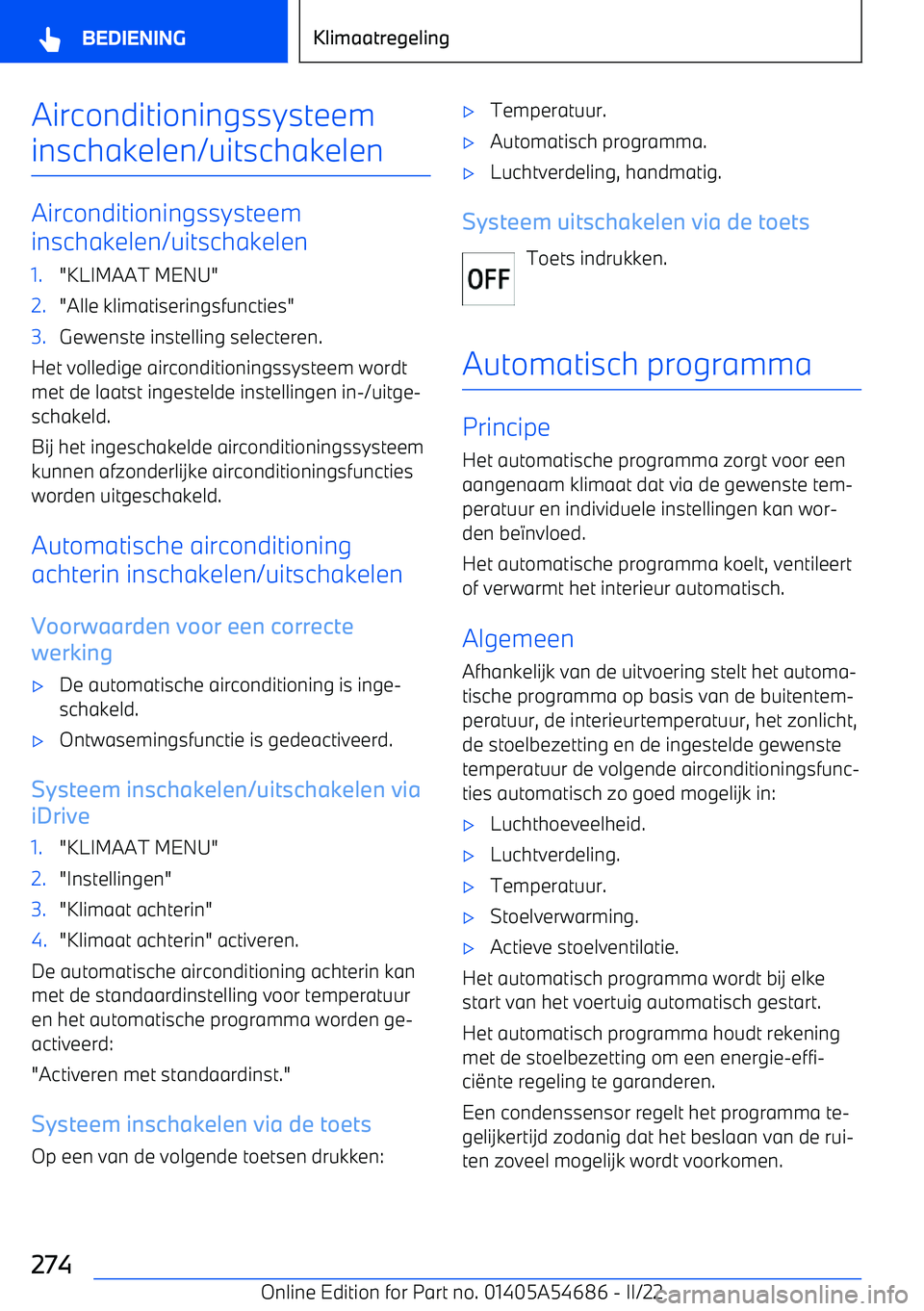 BMW I4 2022  Instructieboekjes (in Dutch) Airconditioningssysteem
inschakelen/uitschakelen
Airconditioningssysteem
inschakelen/uitschakelen
1."KLIMAAT MENU"2."Alle klimatiseringsfuncties"3.Gewenste instelling selecteren.
Het volledige aircond