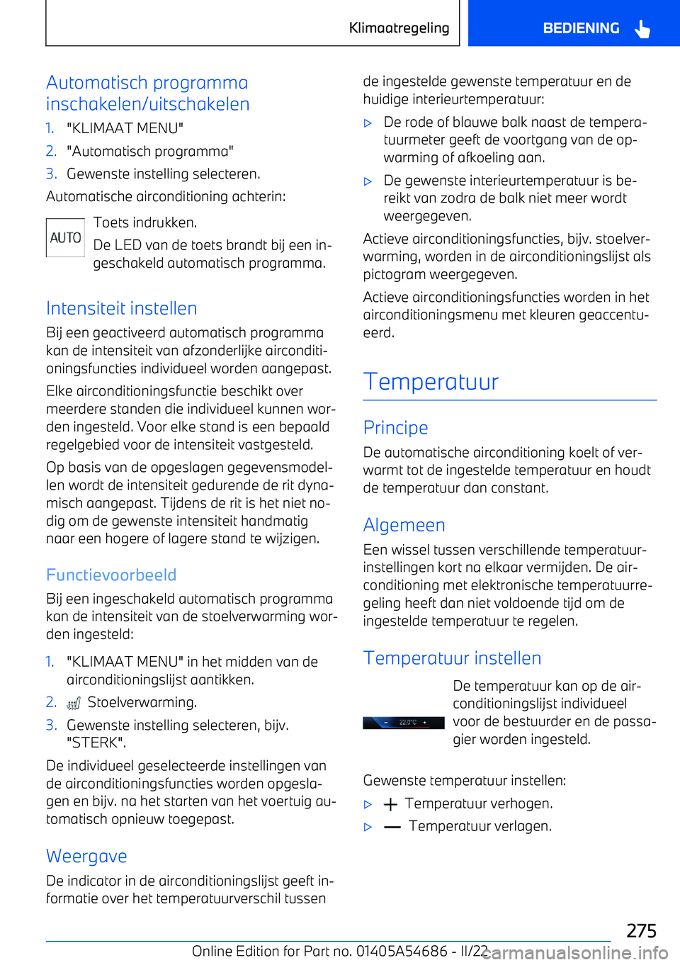 BMW I4 2022  Instructieboekjes (in Dutch) Automatisch programma
inschakelen/uitschakelen1."KLIMAAT MENU"2."Automatisch programma"3.Gewenste instelling selecteren.
Automatische airconditioning achterin:
Toets indrukken.
De LED van de toets bra