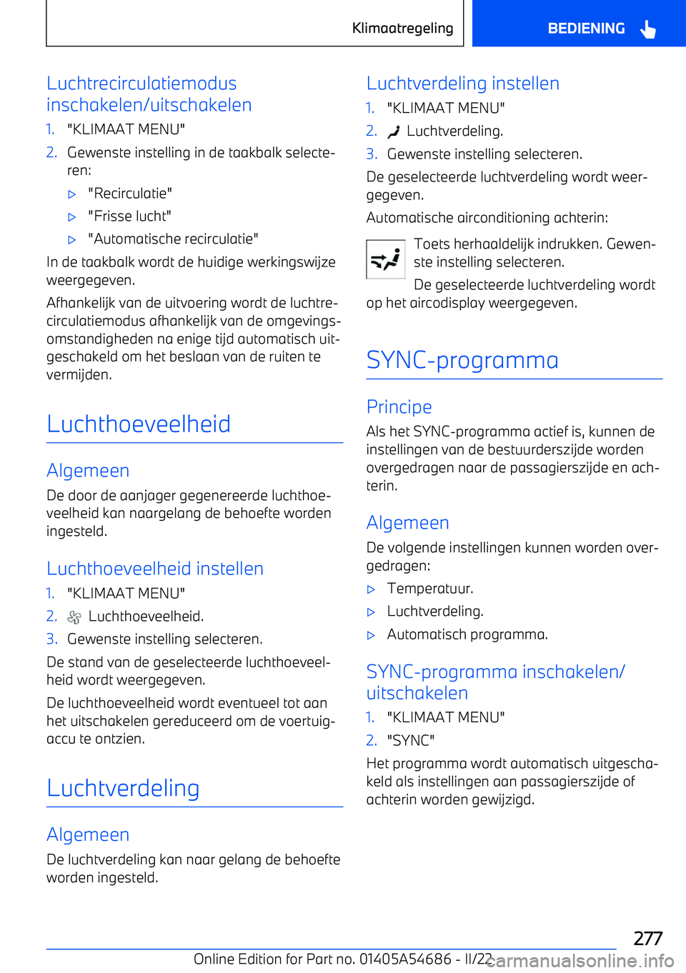BMW I4 2022  Instructieboekjes (in Dutch) Luchtrecirculatiemodus
inschakelen/uitschakelen1."KLIMAAT MENU"2.Gewenste instelling in de taakbalk selecte