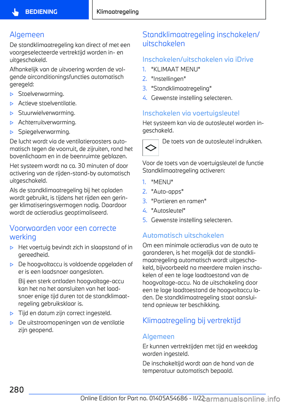 BMW I4 2022  Instructieboekjes (in Dutch) Algemeen
De standklimaatregeling kan direct of met een
voorgeselecteerde vertrektijd worden in
