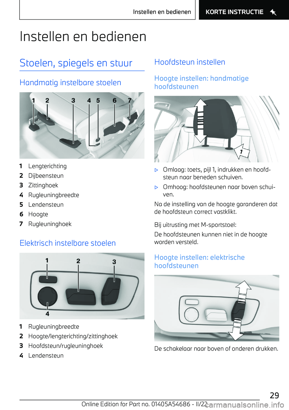 BMW I4 2022  Instructieboekjes (in Dutch) Instellen en bedienenStoelen, spiegels en stuur
Handmatig instelbare stoelen
1Lengterichting2Dijbeensteun3Zittinghoek4Rugleuningbreedte5Lendensteun6Hoogte7Rugleuninghoek
Elektrisch instelbare stoelen
