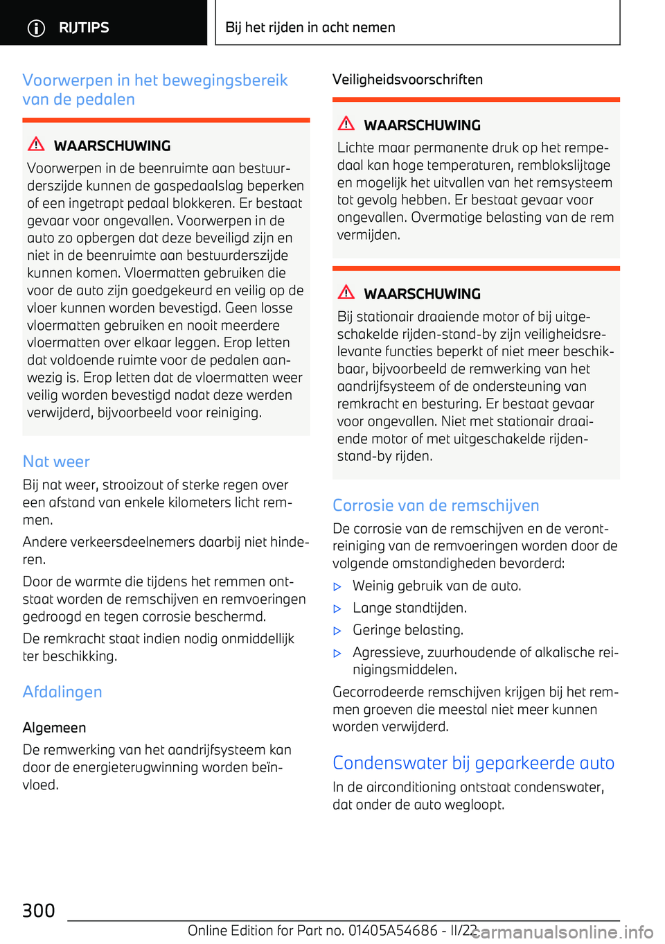 BMW I4 2022 Instructieboekjes (in Dutch) Voorwerpen in het bewegingsbereik
van de pedalen
WAARSCHUWING
Voorwerpen in de beenruimte aan bestuur BMW I4 2022 Instructieboekjes (in Dutch) Voorwerpen in het bewegingsbereik
van de pedalen
WAARSCHUWING
Voorwerpen in de beenruimte aan bestuur