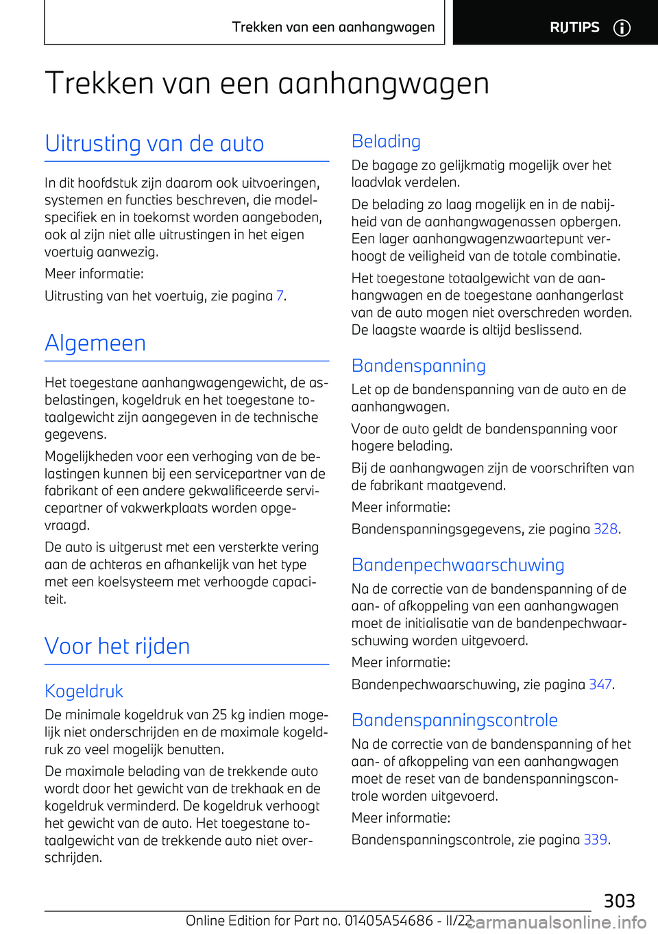 BMW I4 2022  Instructieboekjes (in Dutch) Trekken van een aanhangwagenUitrusting van de auto
In dit hoofdstuk zijn daarom ook uitvoeringen,systemen en functies beschreven, die model