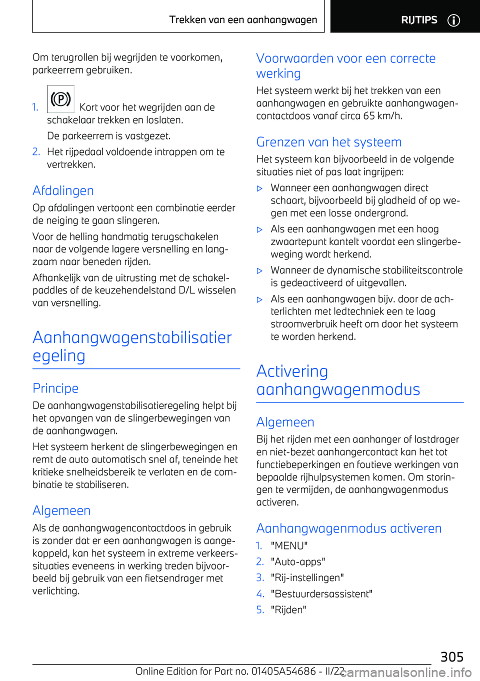 BMW I4 2022  Instructieboekjes (in Dutch) Om terugrollen bij wegrijden te voorkomen,
parkeerrem gebruiken.1.
  Kort voor het wegrijden aan de
schakelaar trekken en loslaten.
De parkeerrem is vastgezet.
2.Het rijpedaal voldoende intrappen om t