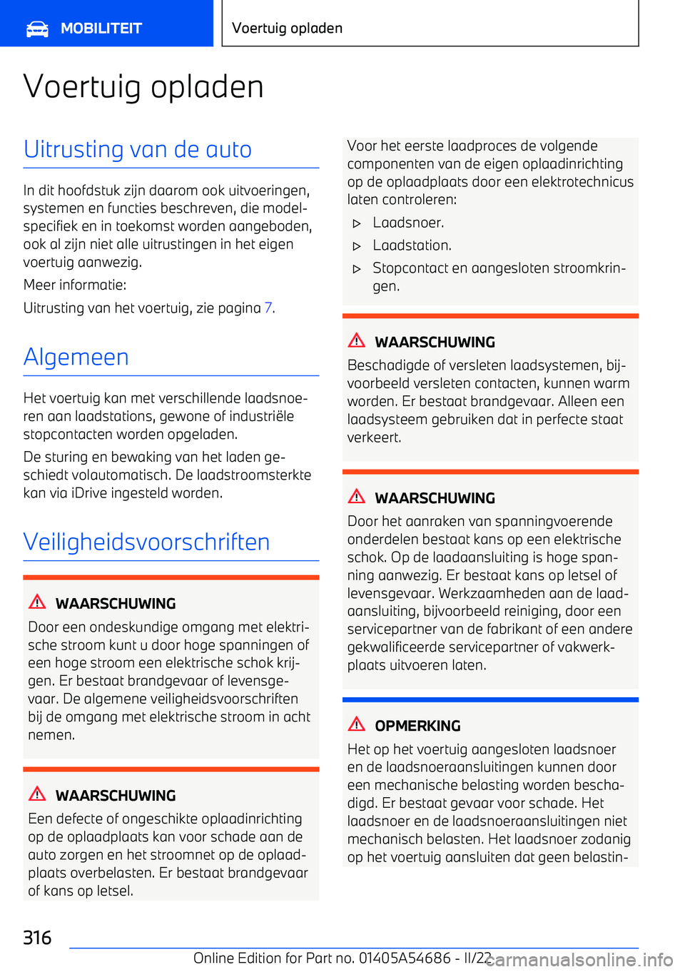 BMW I4 2022  Instructieboekjes (in Dutch) Voertuig opladenUitrusting van de auto
In dit hoofdstuk zijn daarom ook uitvoeringen,systemen en functies beschreven, die model