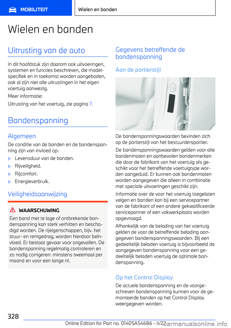 BMW I4 2022  Instructieboekjes (in Dutch) Wielen en bandenUitrusting van de auto
In dit hoofdstuk zijn daarom ook uitvoeringen,systemen en functies beschreven, die model