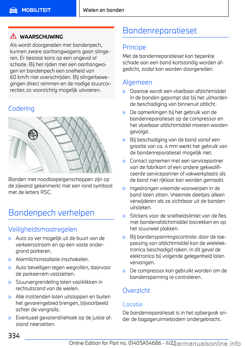 BMW I4 2022  Instructieboekjes (in Dutch) WAARSCHUWING
Als wordt doorgereden met bandenpech, kunnen zware aanhangwagens gaan slinge
