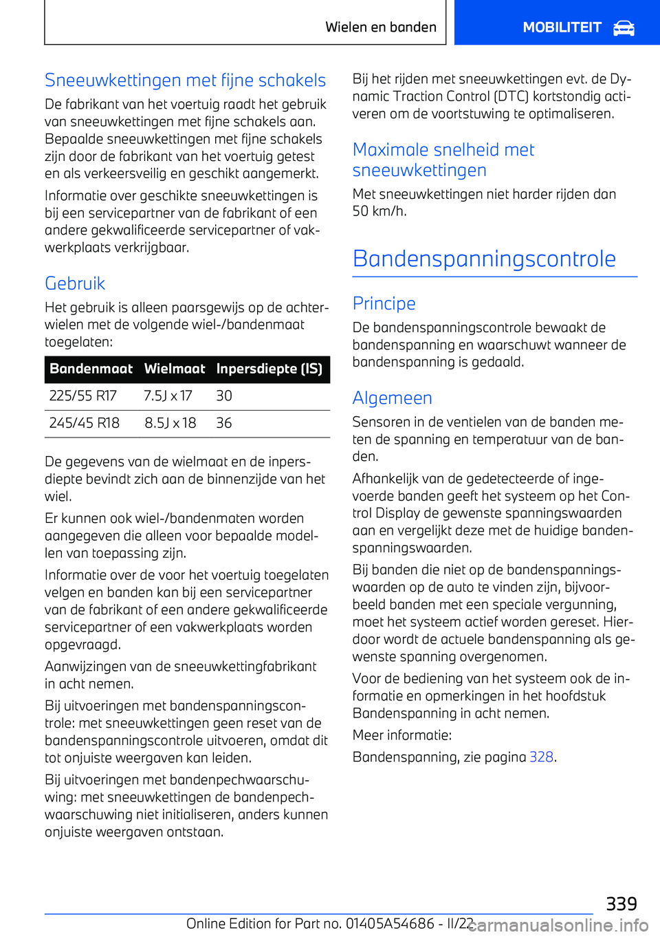BMW I4 2022 Instructieboekjes (in Dutch) Sneeuwkettingen met fijne schakelsDe fabrikant van het voertuig raadt het gebruik
van sneeuwkettingen met fijne schakels aan.
Bepaalde sneeuwkettingen met fijne schakels
zijn door de fabrikant van het BMW I4 2022 Instructieboekjes (in Dutch) Sneeuwkettingen met fijne schakelsDe fabrikant van het voertuig raadt het gebruik
van sneeuwkettingen met fijne schakels aan.
Bepaalde sneeuwkettingen met fijne schakels
zijn door de fabrikant van het