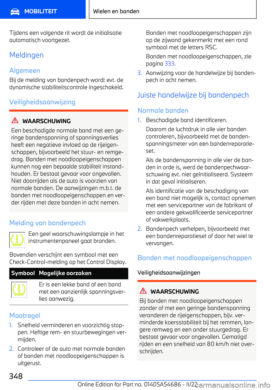 BMW I4 2022 Instructieboekjes (in Dutch) Tijdens een volgende rit wordt de initialisatie
automatisch voortgezet.
Meldingen Algemeen Bij de melding van bandenpech wordt evt. de
dynamische stabiliteitscontrole ingeschakeld.
Veiligheidsaanwijzi BMW I4 2022 Instructieboekjes (in Dutch) Tijdens een volgende rit wordt de initialisatie
automatisch voortgezet.
Meldingen Algemeen Bij de melding van bandenpech wordt evt. de
dynamische stabiliteitscontrole ingeschakeld.
Veiligheidsaanwijzi