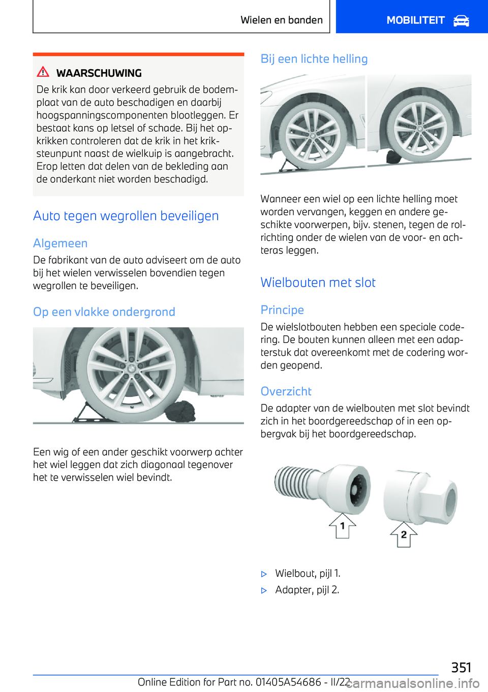 BMW I4 2022  Instructieboekjes (in Dutch) WAARSCHUWING
De krik kan door verkeerd gebruik de bodem