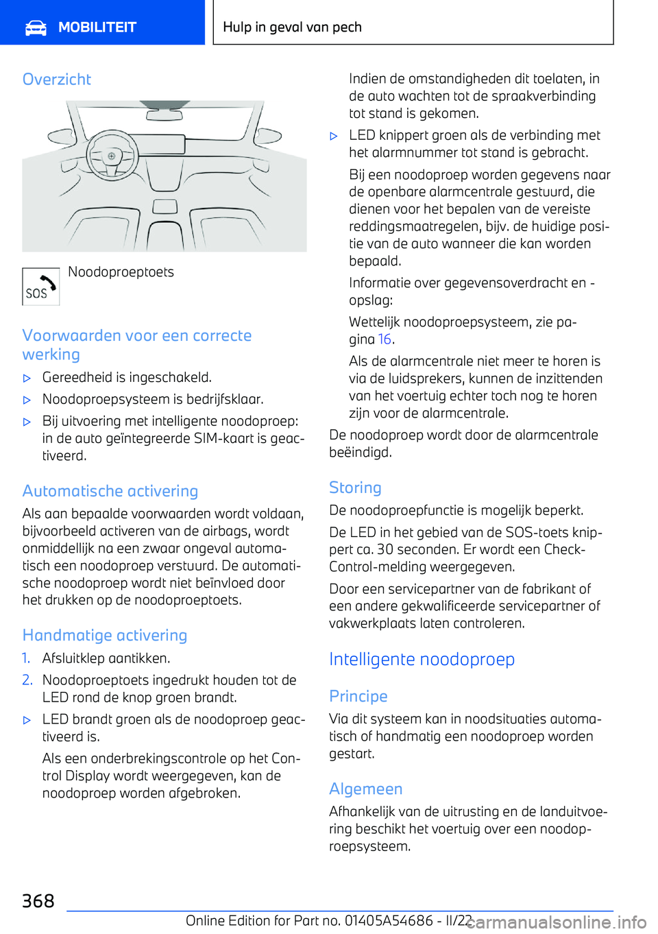 BMW I4 2022 Instructieboekjes (in Dutch) Overzicht
Noodoproeptoets
Voorwaarden voor een correcte
werking
BMW I4 2022 Instructieboekjes (in Dutch) Overzicht
Noodoproeptoets
Voorwaarden voor een correcte
werking